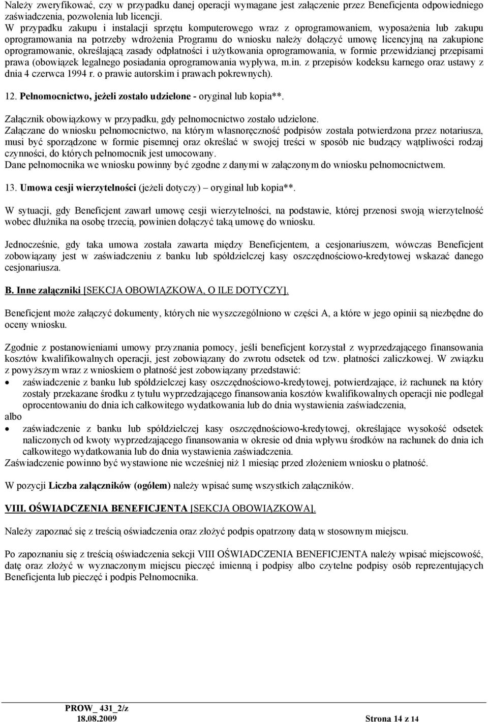zakupione oprogramowanie, określającą zasady odpłatności i użytkowania oprogramowania, w formie przewidzianej przepisami prawa (obowiązek legalnego posiadania oprogramowania wypływa, m.in.