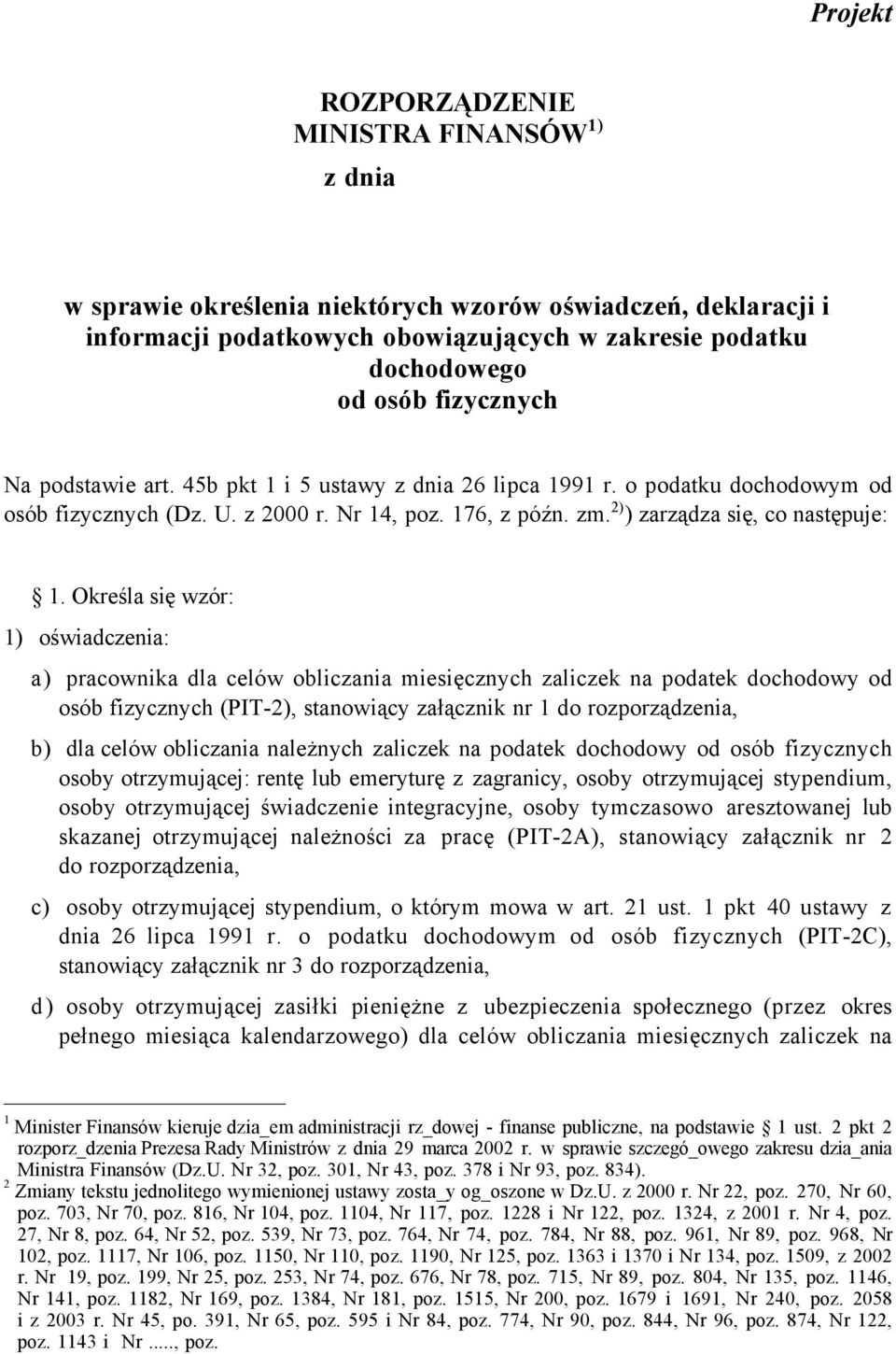 Określa się wzór: 1) oświadczenia: a) pracownika dla celów obliczania miesięcznych zaliczek na podatek dochodowy od osób fizycznych (PIT2) stanowiący załącznik nr 1 do rozporządzenia b) dla celów