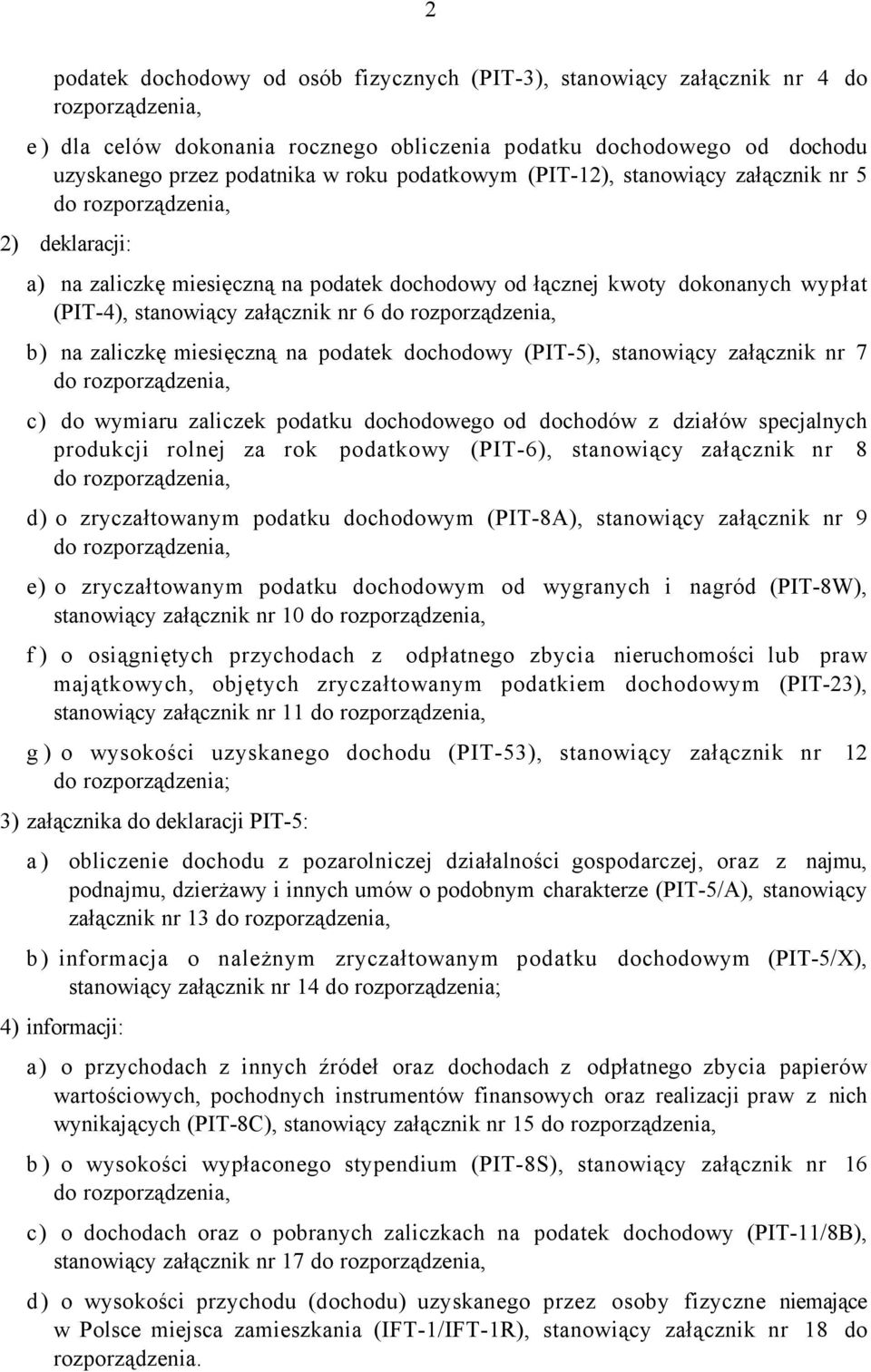 rozporządzenia b) na zaliczkę miesięczną na podatek dochodowy (PIT5) stanowiący załącznik nr 7 do rozporządzenia c) do wymiaru zaliczek podatku dochodowego od dochodów z działów specjalnych produkcji