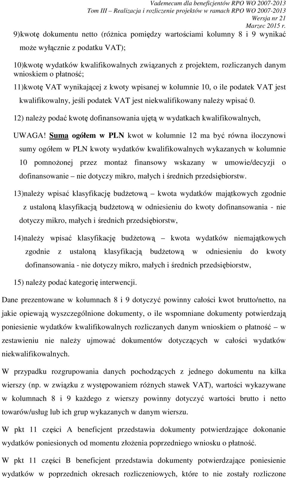 12) naleŝy podać kwotę dofinansowania ujętą w wydatkach kwalifikowalnych, UWAGA!
