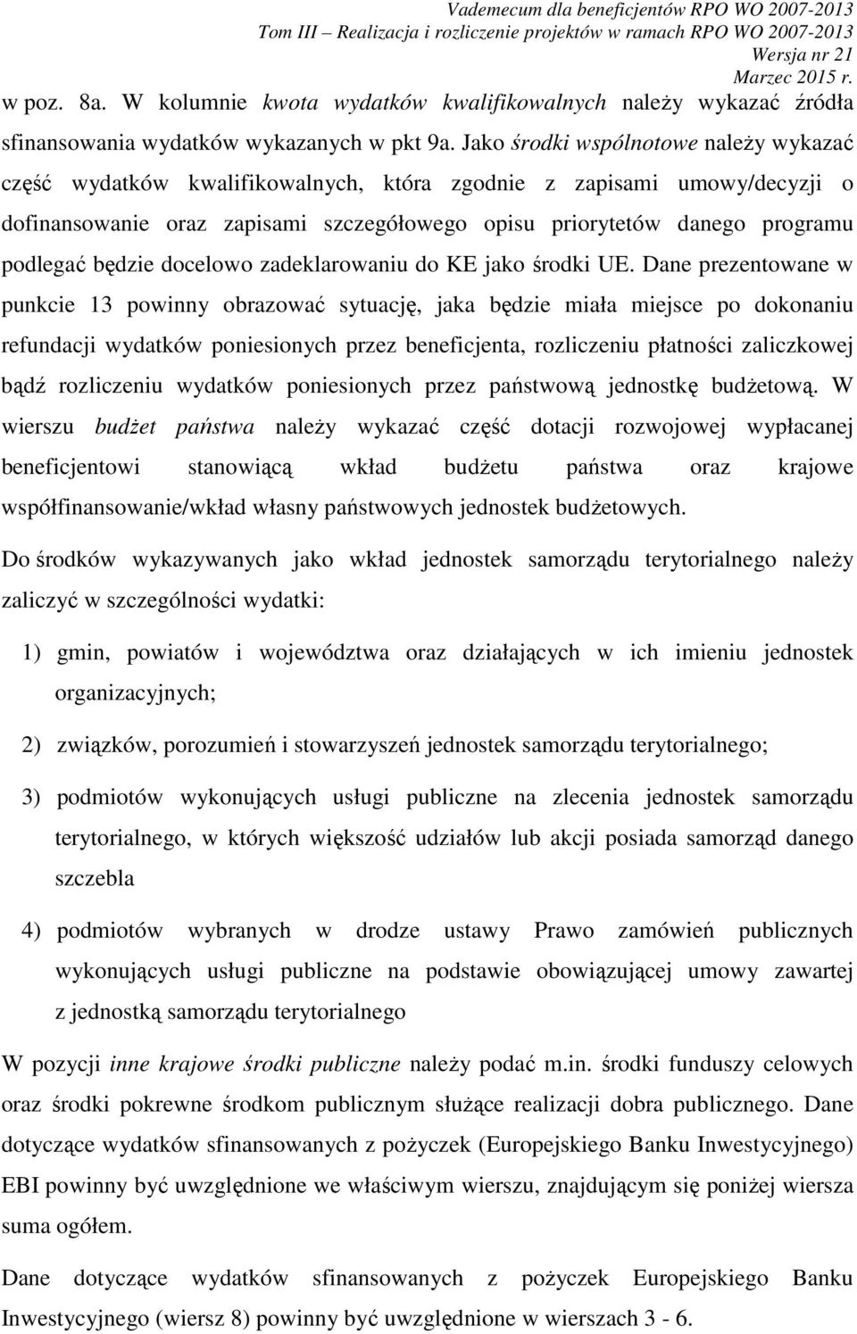 będzie docelowo zadeklarowaniu do KE jako środki UE.