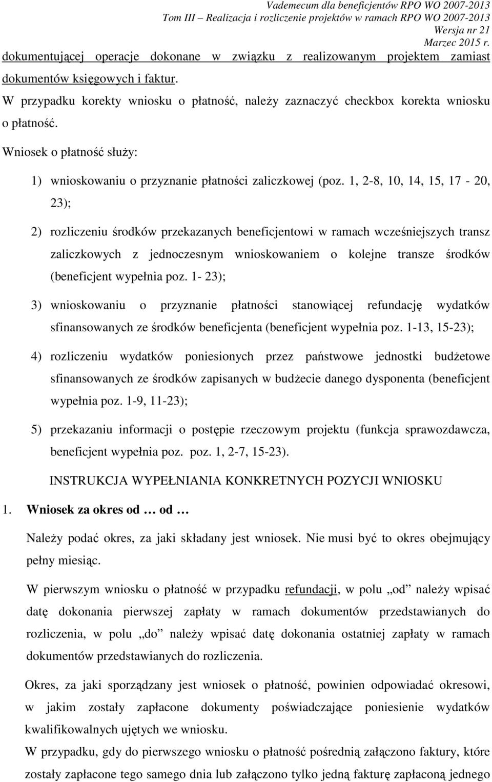 1, 2-8, 10, 14, 15, 17-20, 23); 2) rozliczeniu środków przekazanych beneficjentowi w ramach wcześniejszych transz zaliczkowych z jednoczesnym wnioskowaniem o kolejne transze środków (beneficjent