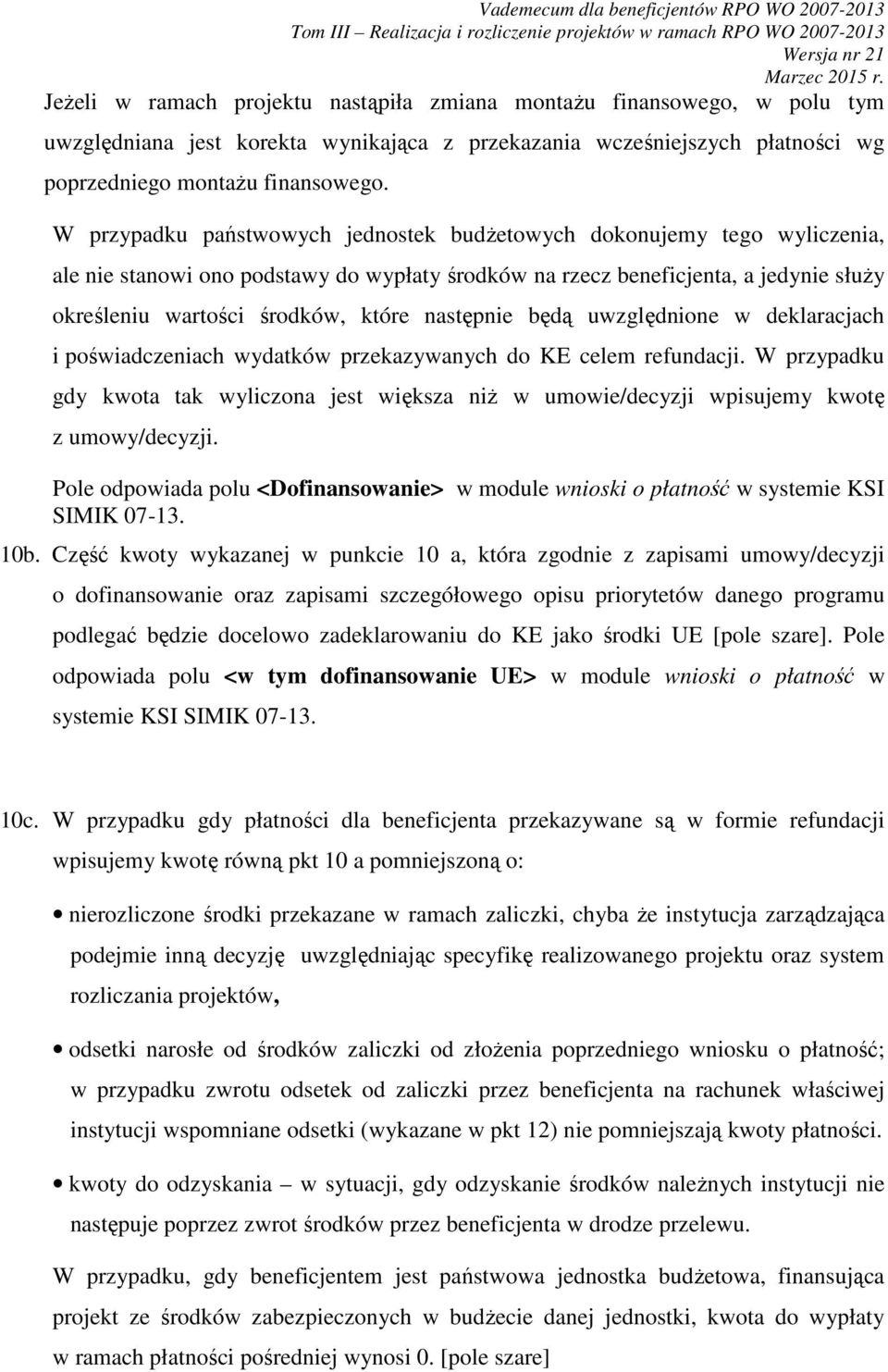następnie będą uwzględnione w deklaracjach i poświadczeniach wydatków przekazywanych do KE celem refundacji.