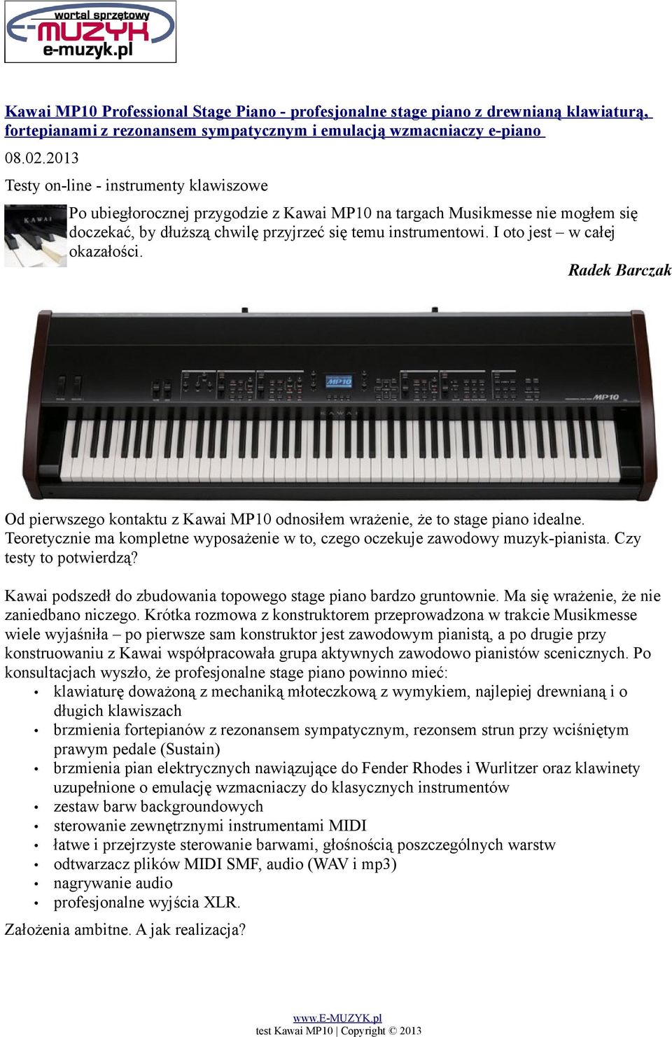 I oto jest w całej okazałości. Radek Barczak Od pierwszego kontaktu z Kawai MP10 odnosiłem wrażenie, że to stage piano idealne.