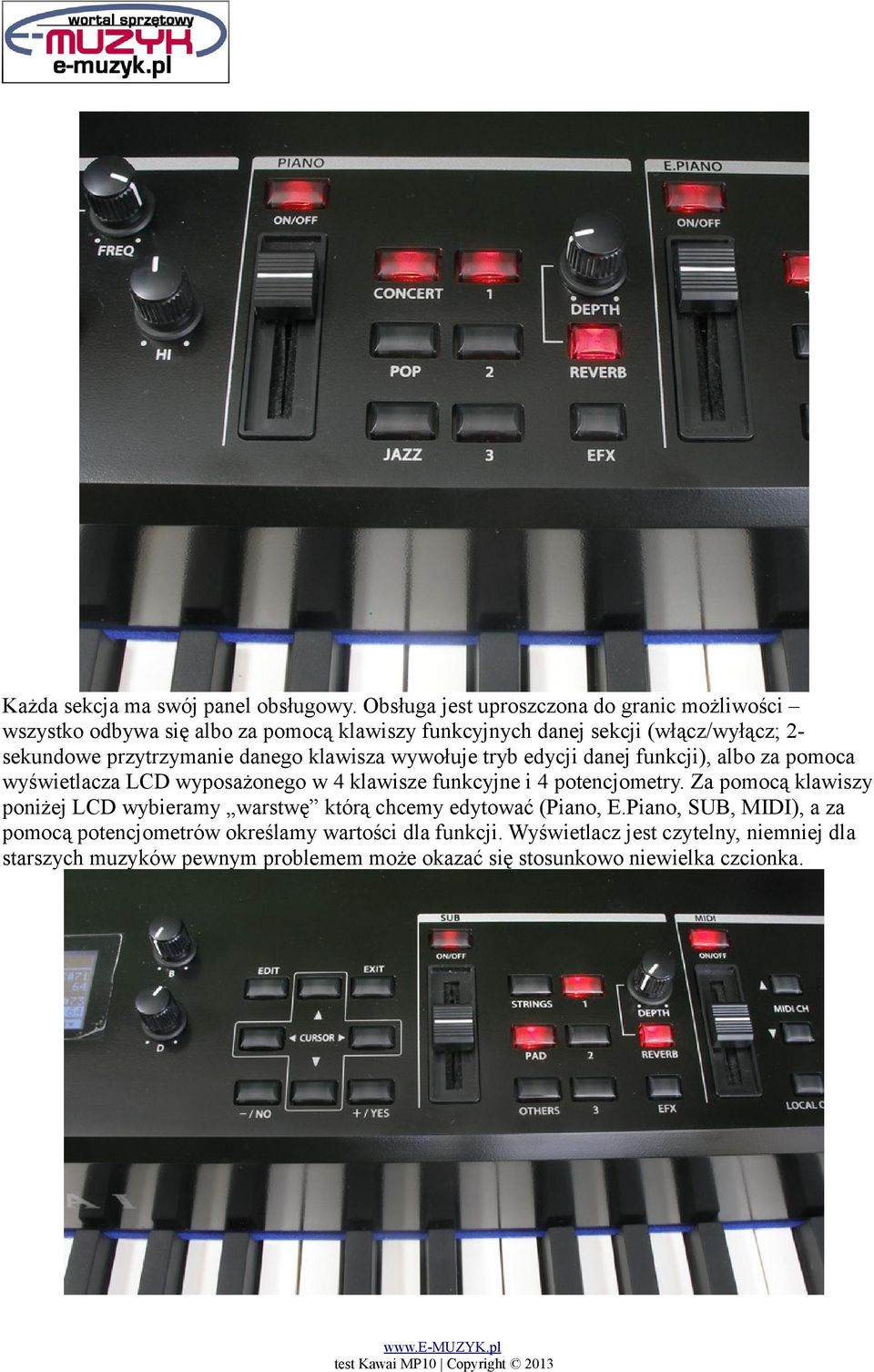 przytrzymanie danego klawisza wywołuje tryb edycji danej funkcji), albo za pomoca wyświetlacza LCD wyposażonego w 4 klawisze funkcyjne i 4 potencjometry.