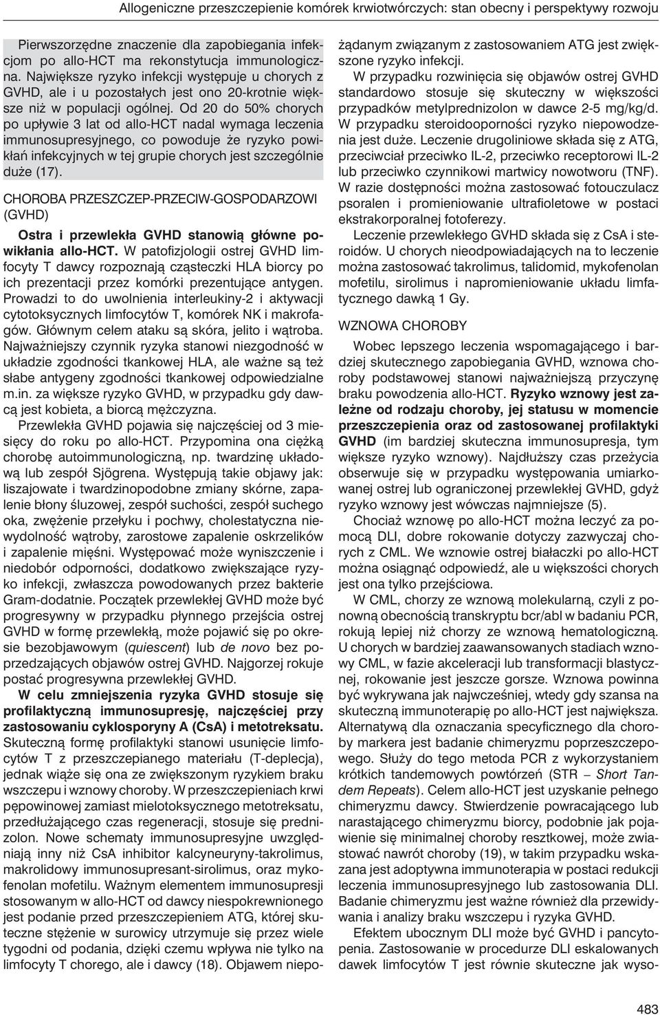 Od 20 do 50% chorych po upływie 3 lat od allo-hct nadal wymaga leczenia immunosupresyjnego, co powoduje że ryzyko powikłań infekcyjnych w tej grupie chorych jest szczególnie duże (17).