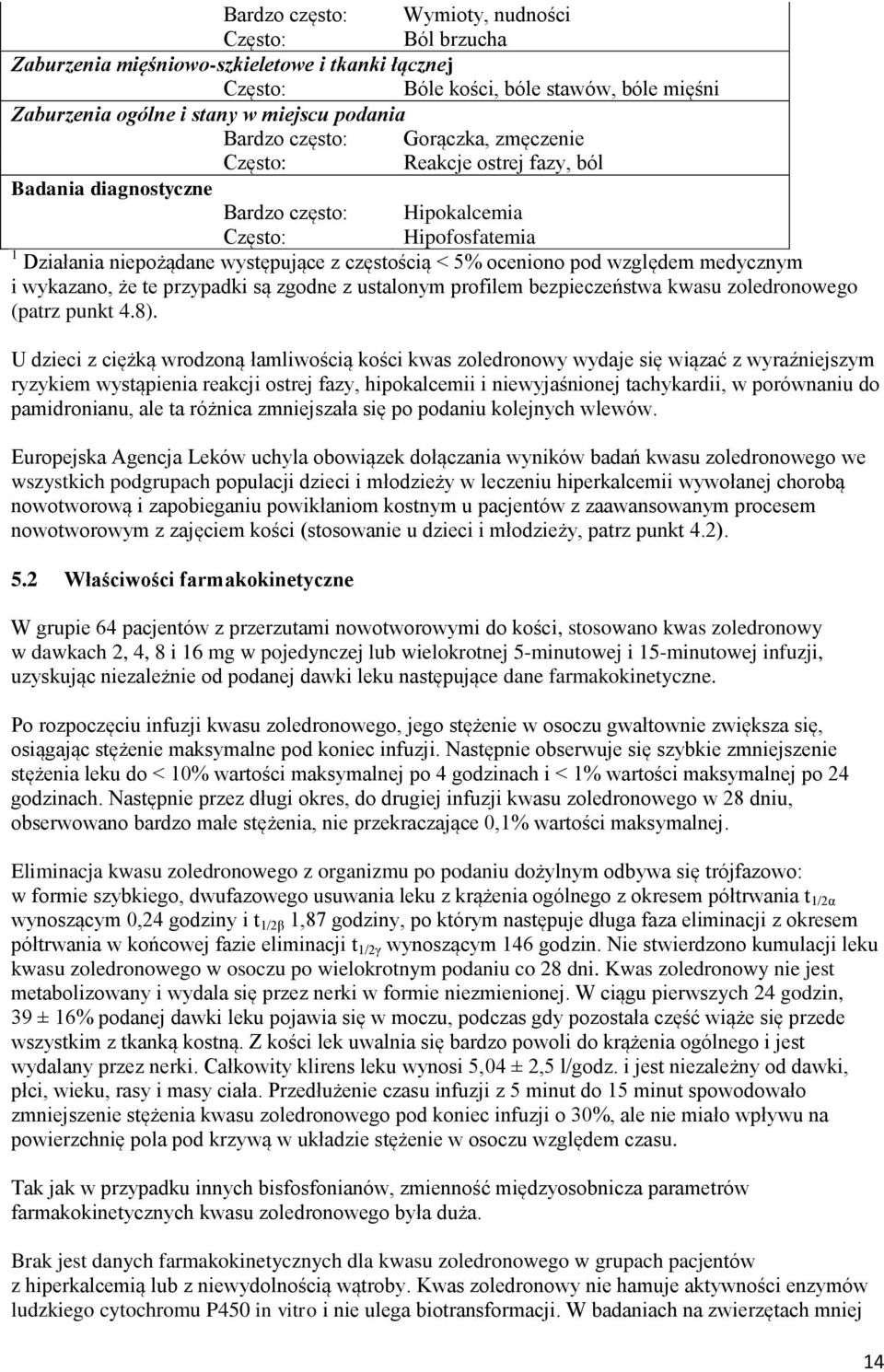 wykazano, że te przypadki są zgodne z ustalonym profilem bezpieczeństwa u zoledronowego (patrz punkt 4.8).