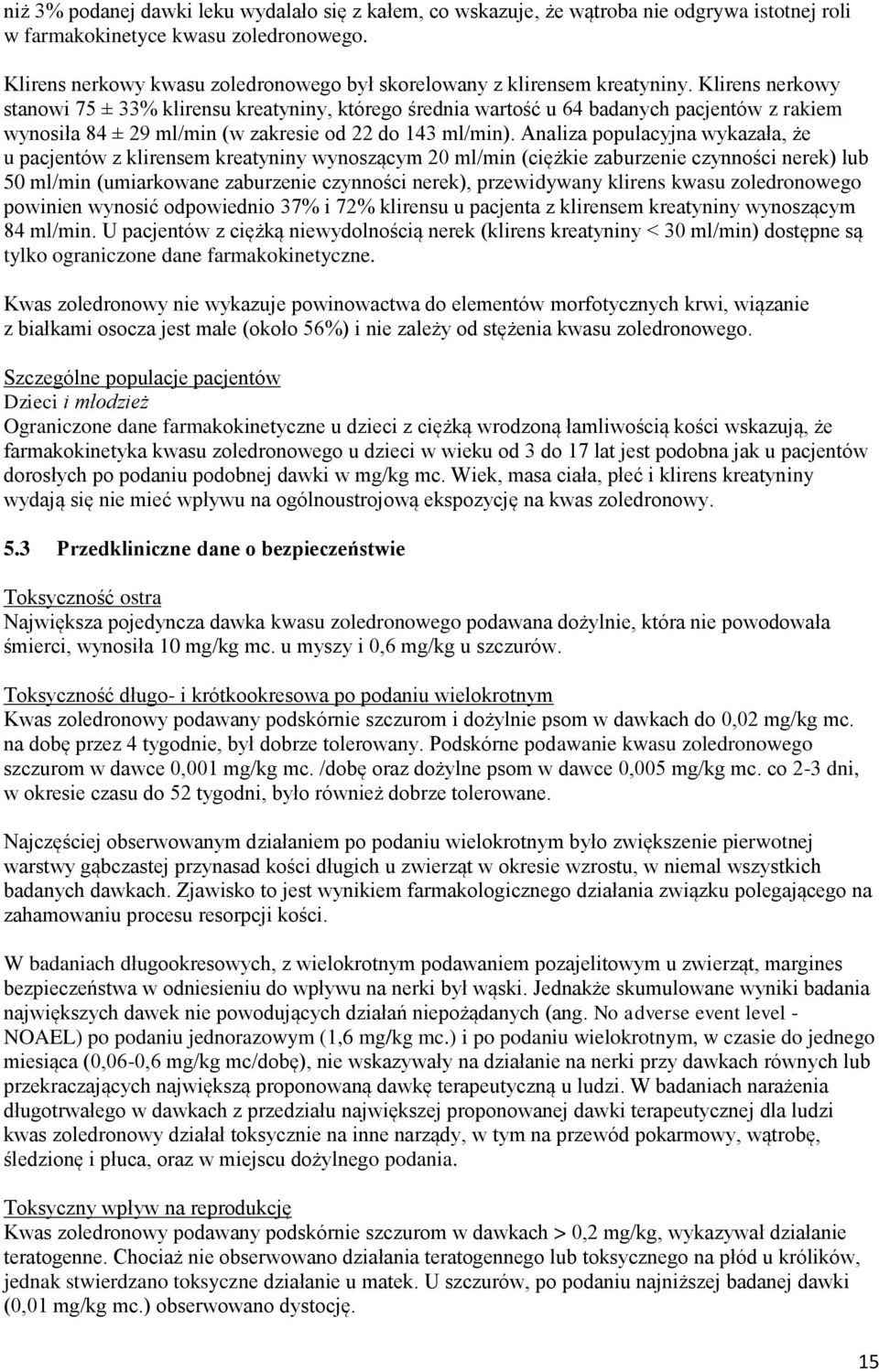 Klirens nerkowy stanowi 75 ± 33% klirensu kreatyniny, którego średnia wartość u 64 badanych pacjentów z rakiem wynosiła 84 ± 29 ml/min (w zakresie od 22 do 143 ml/min).
