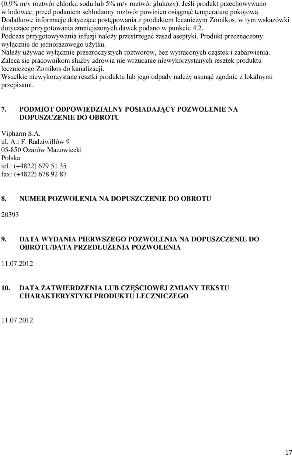 Podczas przygotowywania infuzji należy przestrzegać zasad aseptyki. Produkt przeznaczony wyłącznie do jednorazowego użytku.