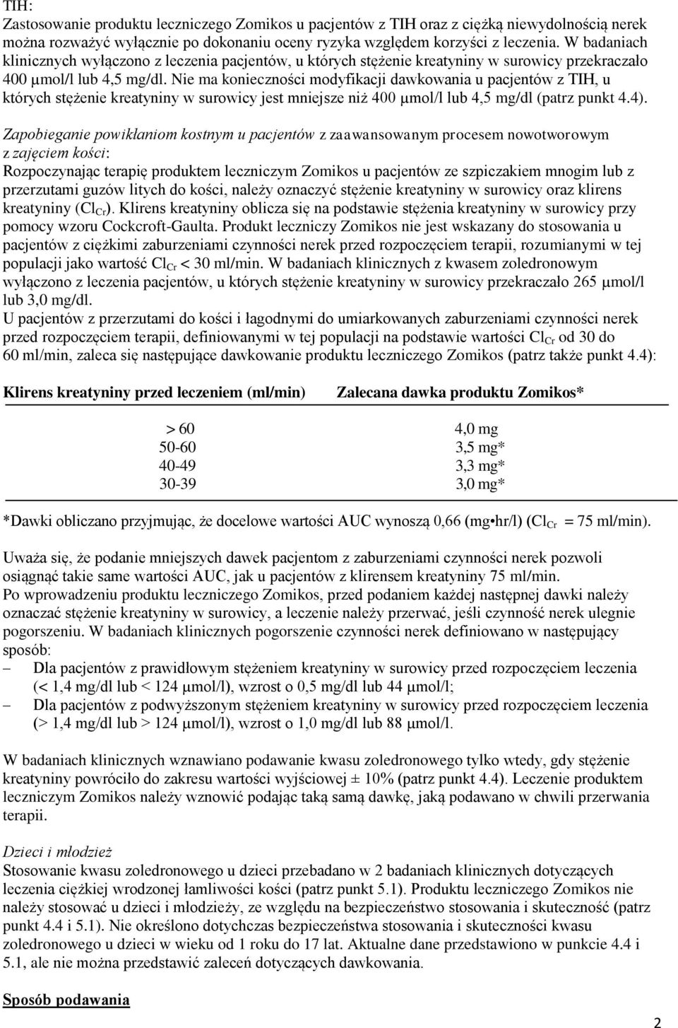 Nie ma konieczności modyfikacji dawkowania u pacjentów z TIH, u których stężenie kreatyniny w surowicy jest mniejsze niż 400 µmol/l lub 4,5 mg/dl (patrz punkt 4.4).