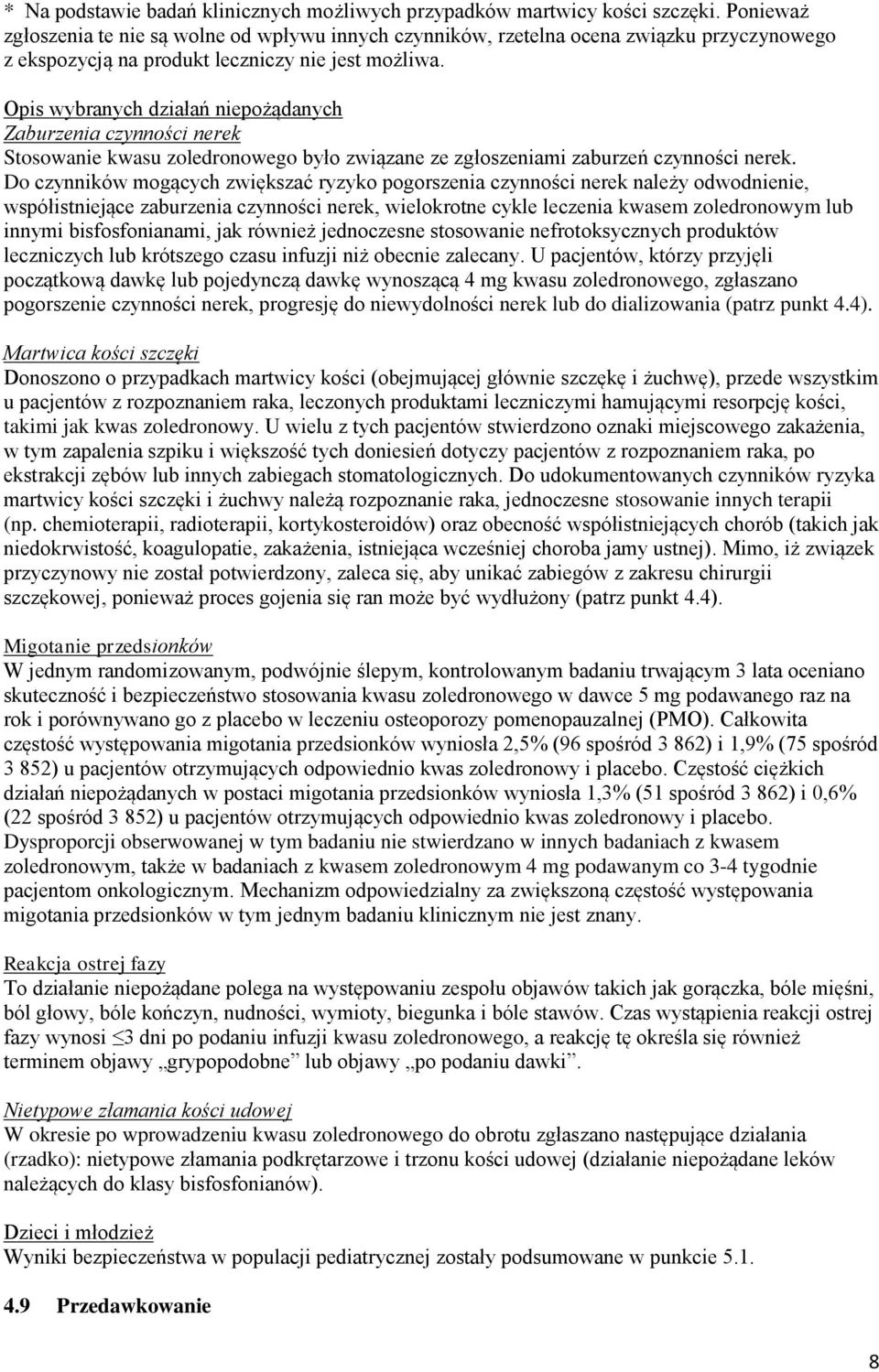 Opis wybranych działań niepożądanych Zaburzenia czynności nerek Stosowanie u zoledronowego było związane ze zgłoszeniami zaburzeń czynności nerek.