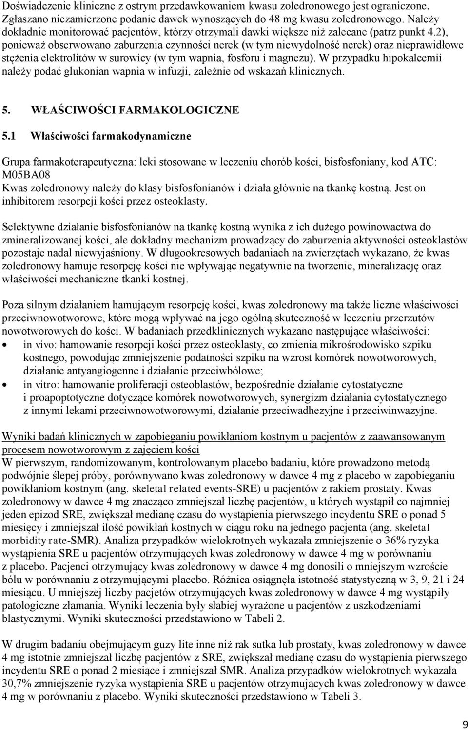 2), ponieważ obserwowano zaburzenia czynności nerek (w tym niewydolność nerek) oraz nieprawidłowe stężenia elektrolitów w surowicy (w tym wapnia, fosforu i magnezu).