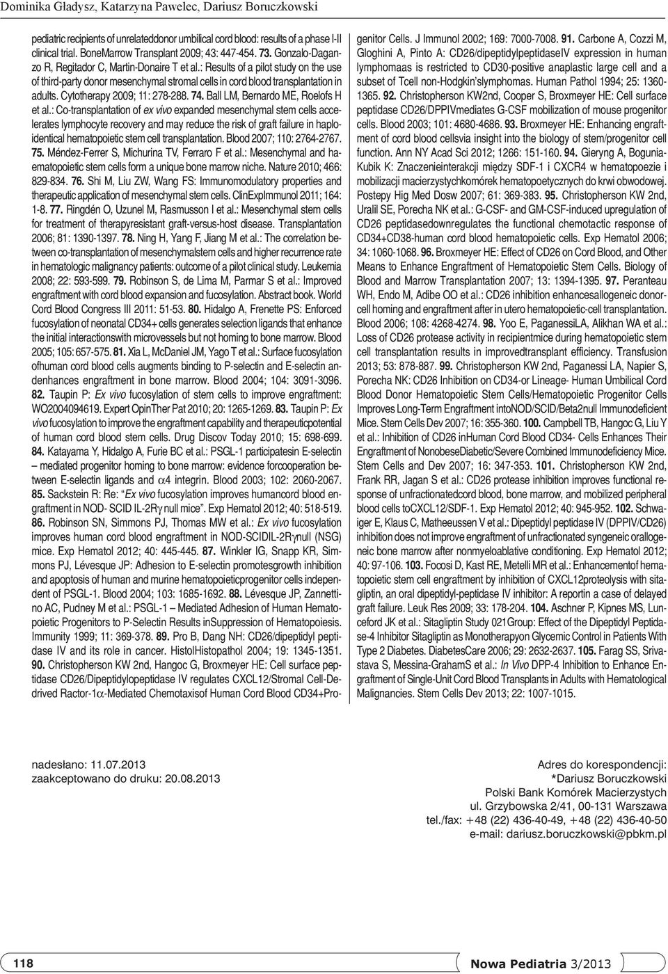 Cytotherapy 2009; 11: 278-288. 74. Ball LM, Bernardo ME, Roelofs H et al.