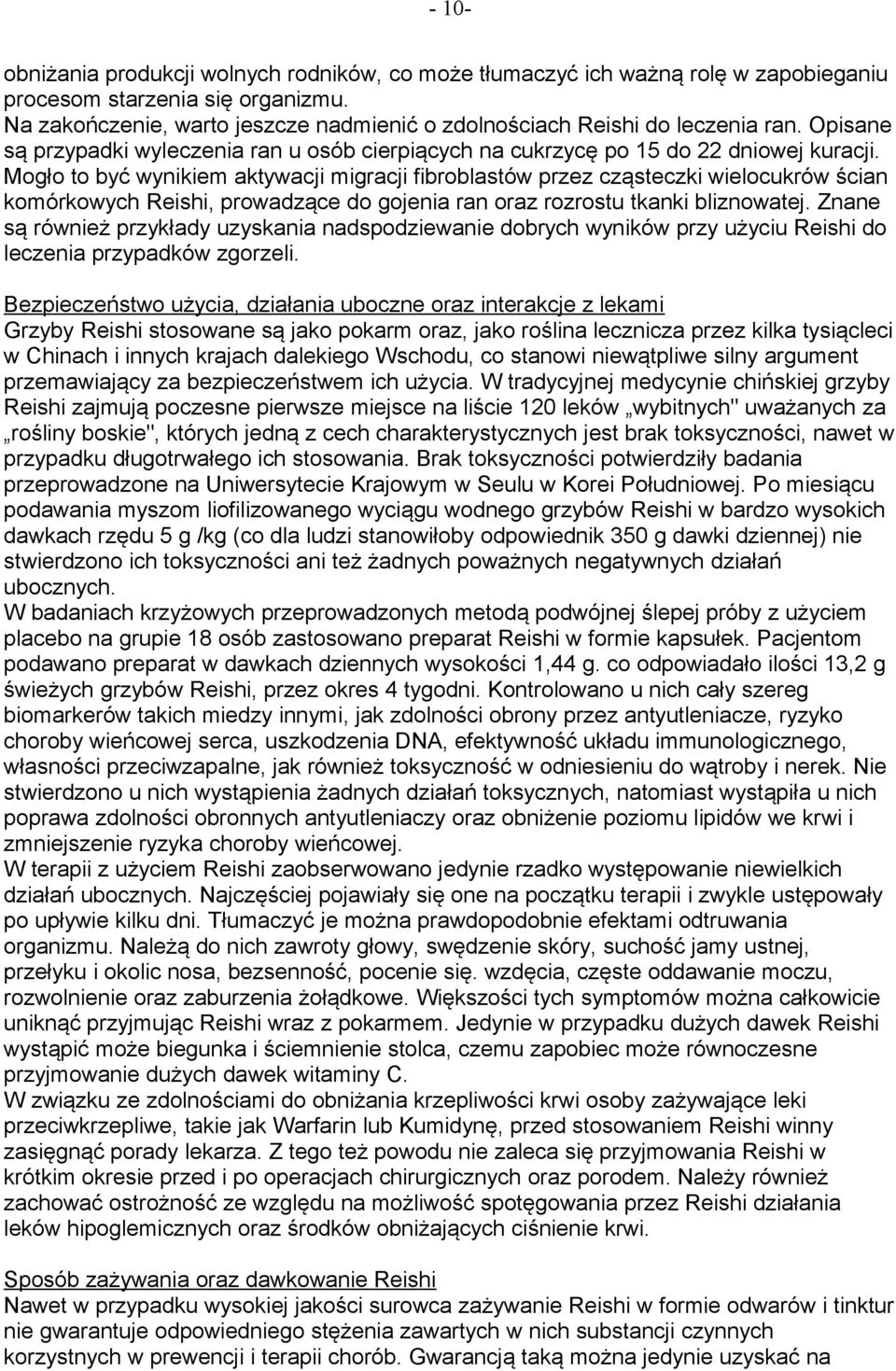 Mogło to być wynikiem aktywacji migracji fibroblastów przez cząsteczki wielocukrów ścian komórkowych Reishi, prowadzące do gojenia ran oraz rozrostu tkanki bliznowatej.
