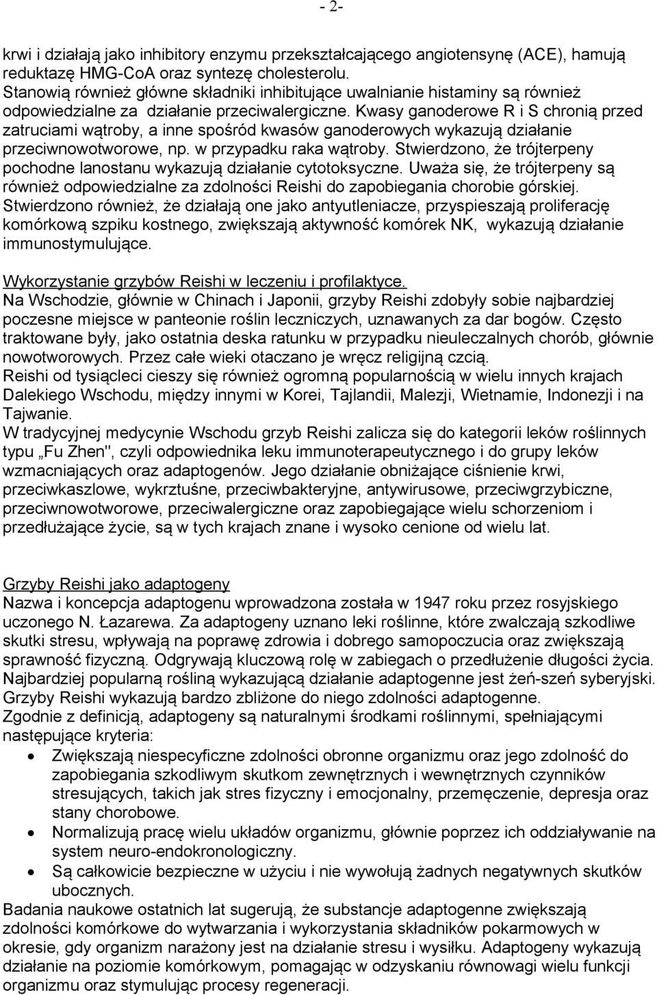 Kwasy ganoderowe R i S chronią przed zatruciami wątroby, a inne spośród kwasów ganoderowych wykazują działanie przeciwnowotworowe, np. w przypadku raka wątroby.