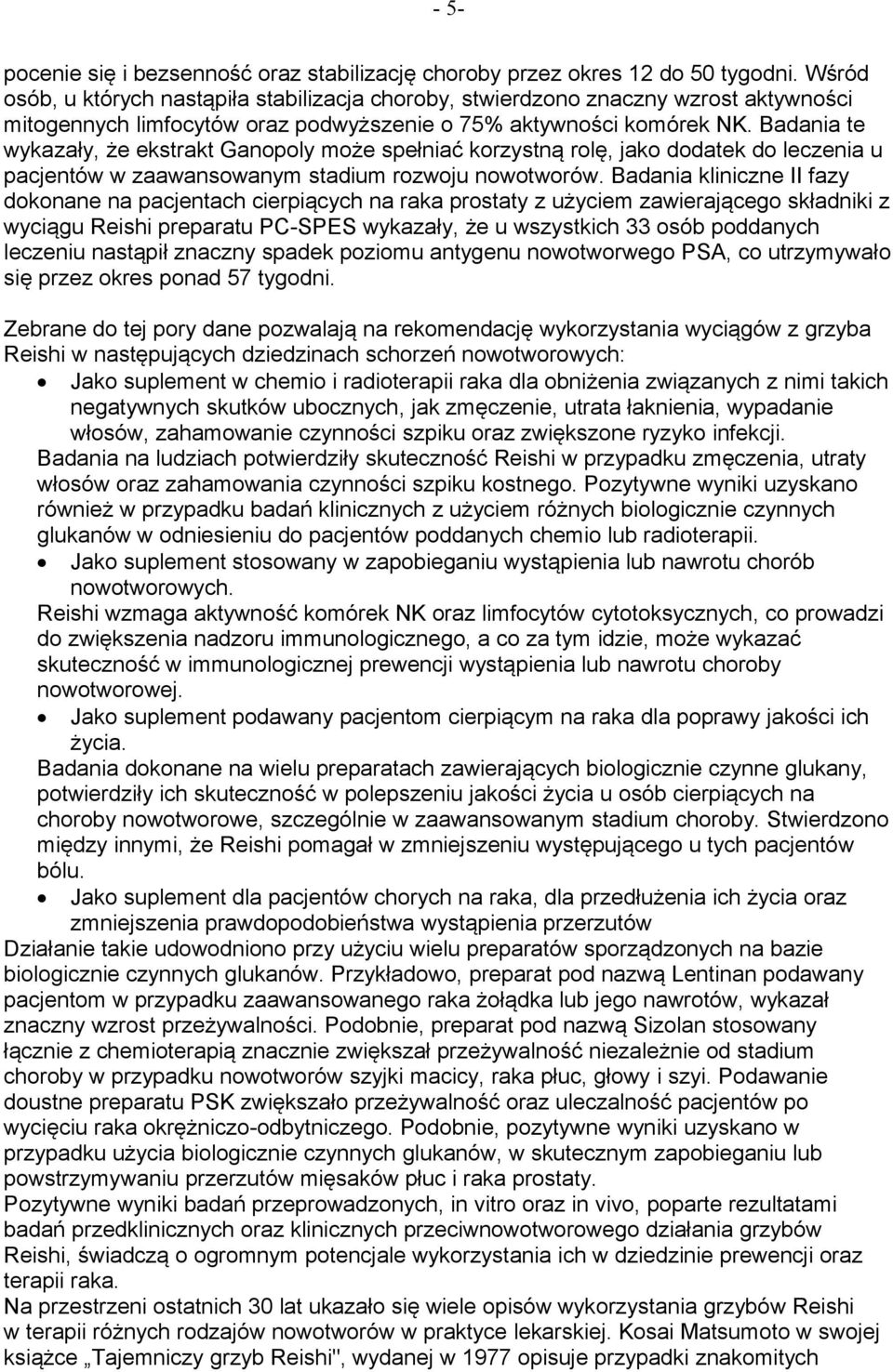 Badania te wykazały, że ekstrakt Ganopoly może spełniać korzystną rolę, jako dodatek do leczenia u pacjentów w zaawansowanym stadium rozwoju nowotworów.