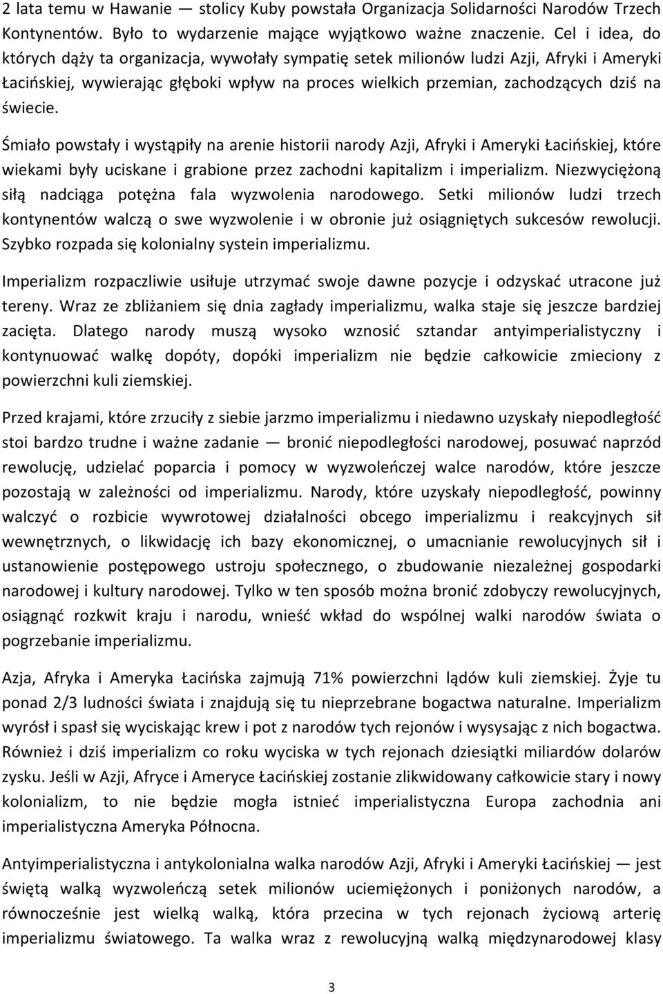 świecie. Śmiało powstały i wystąpiły na arenie historii narody Azji, Afryki i Ameryki Łacioskiej, które wiekami były uciskane i grabione przez zachodni kapitalizm i imperializm.