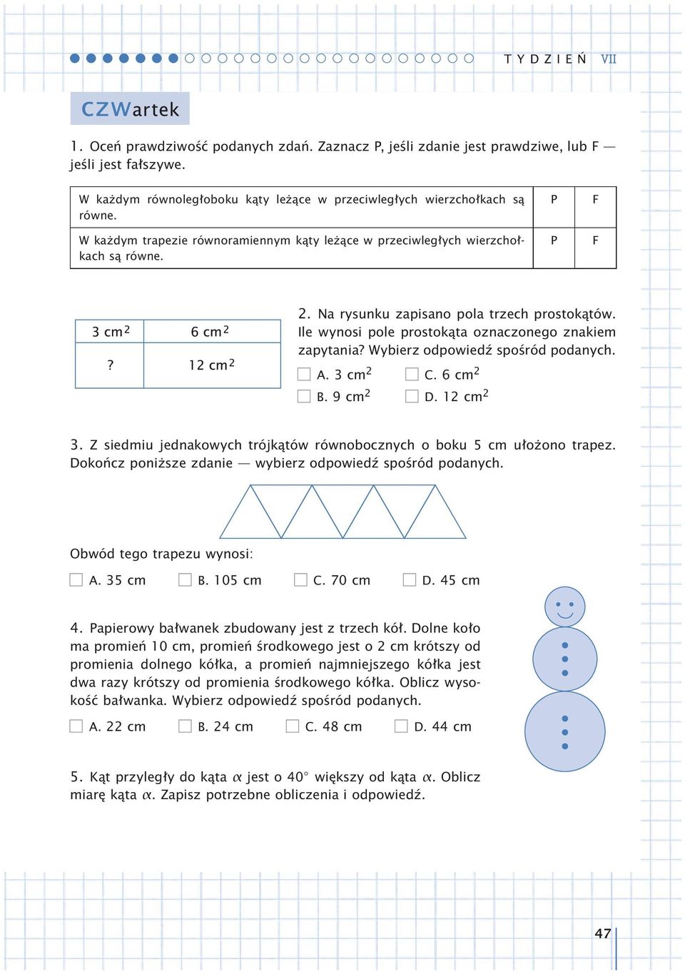 Wybierz odpowiedź spośród podanych. A. 3cm 2 C. 6cm2 B. 9cm 2 D. 12 cm 2 3. Z siedmiu jednakowych trójkątów równobocznych o boku 5 cm ułożono trapez.