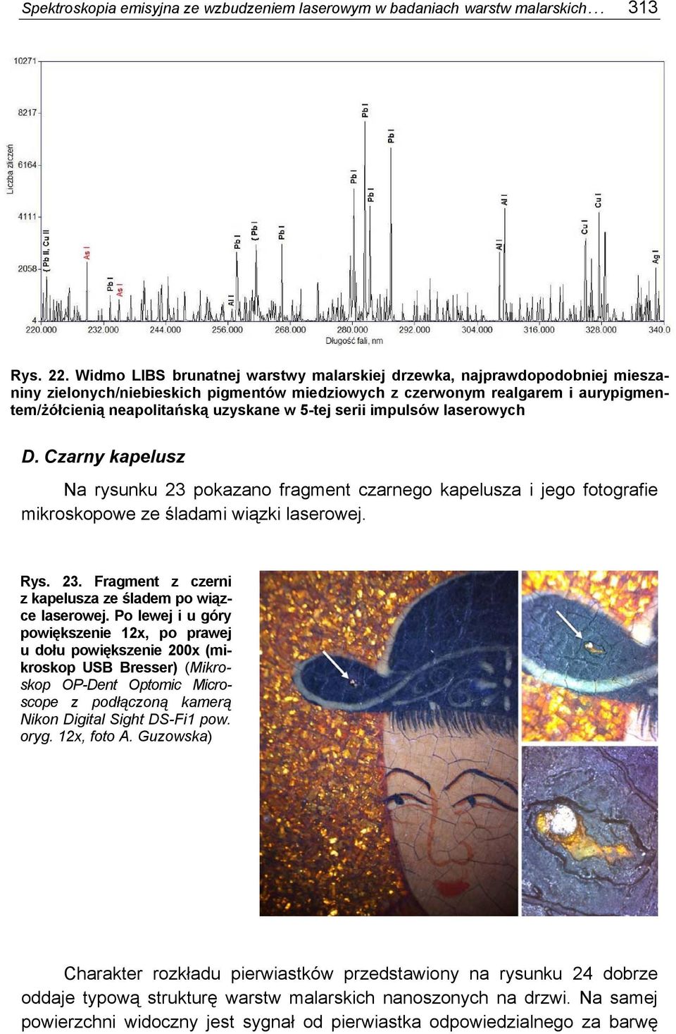 5-tej serii impulsów laserowych D. Czarny kapelusz Na rysunku 23 pokazano fragment czarnego kapelusza i jego fotografie mikroskopowe ze śladami wiązki laserowej. Rys. 23. Fragment z czerni z kapelusza ze śladem po wiązce laserowej.