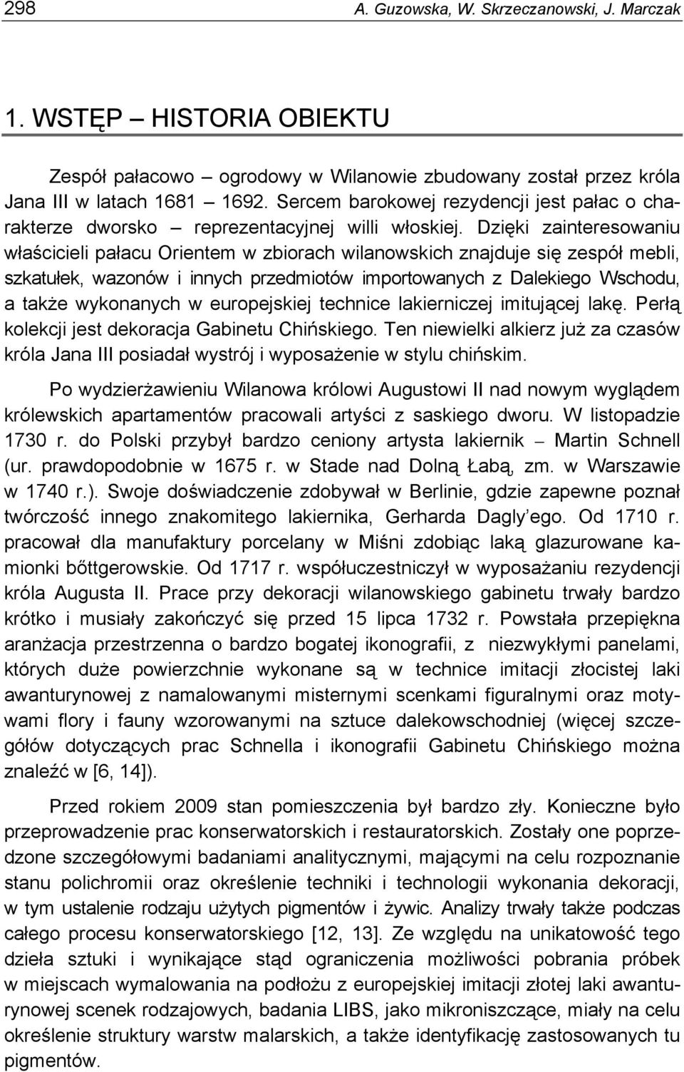 Dzięki zainteresowaniu właścicieli pałacu Orientem w zbiorach wilanowskich znajduje się zespół mebli, szkatułek, wazonów i innych przedmiotów importowanych z Dalekiego Wschodu, a także wykonanych w