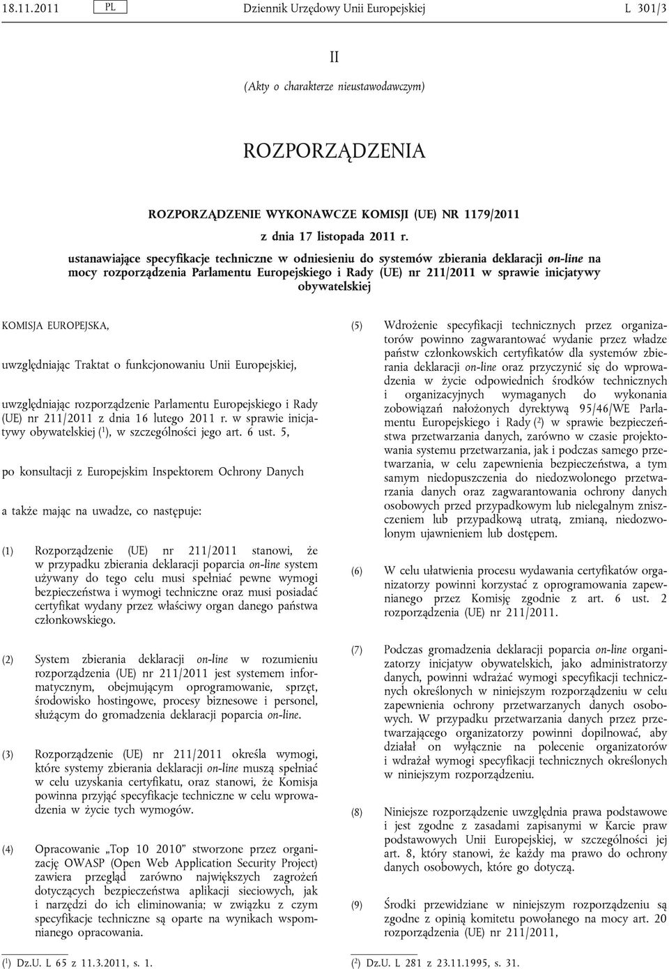 KOMISJA EUROPEJSKA, uwzględniając Traktat o funkcjonowaniu Unii Europejskiej, uwzględniając rozporządzenie Parlamentu Europejskiego i Rady (UE) nr 211/2011 z dnia 16 lutego 2011 r.