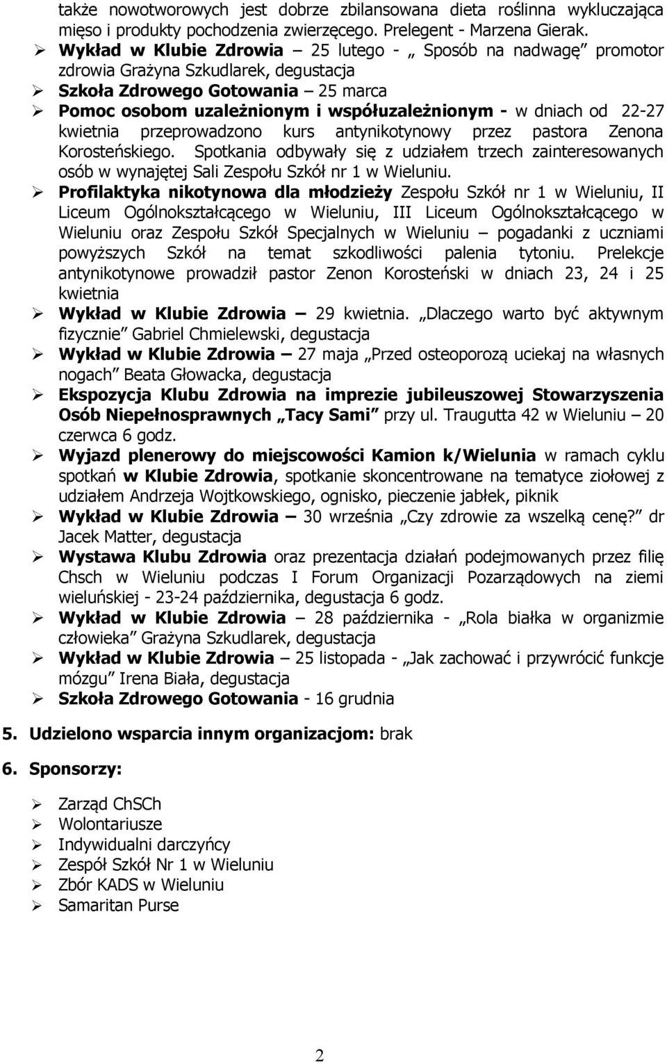 22-27 kwietnia przeprowadzono kurs antynikotynowy przez pastora Zenona Korosteńskiego. Spotkania odbywały się z udziałem trzech zainteresowanych osób w wynajętej Sali Zespołu Szkół nr w Wieluniu.