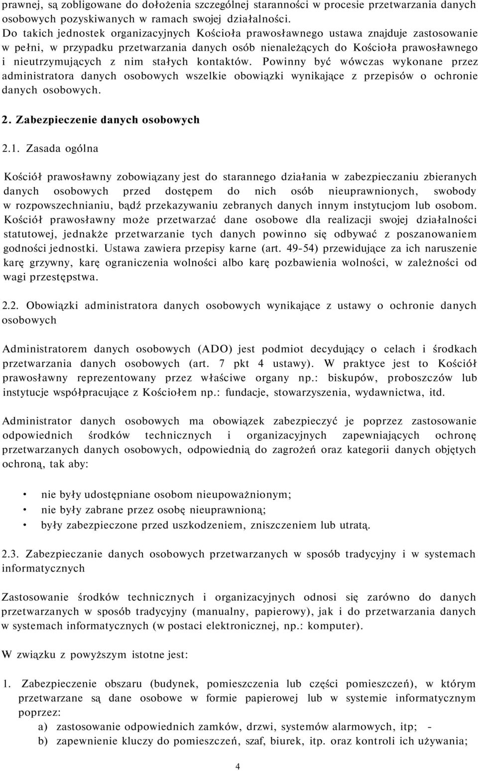 stałych kontaktów. Powinny być wówczas wykonane przez administratora danych osobowych wszelkie obowiązki wynikające z przepisów o ochronie danych osobowych. 2. Zabezpieczenie danych osobowych 2.1.