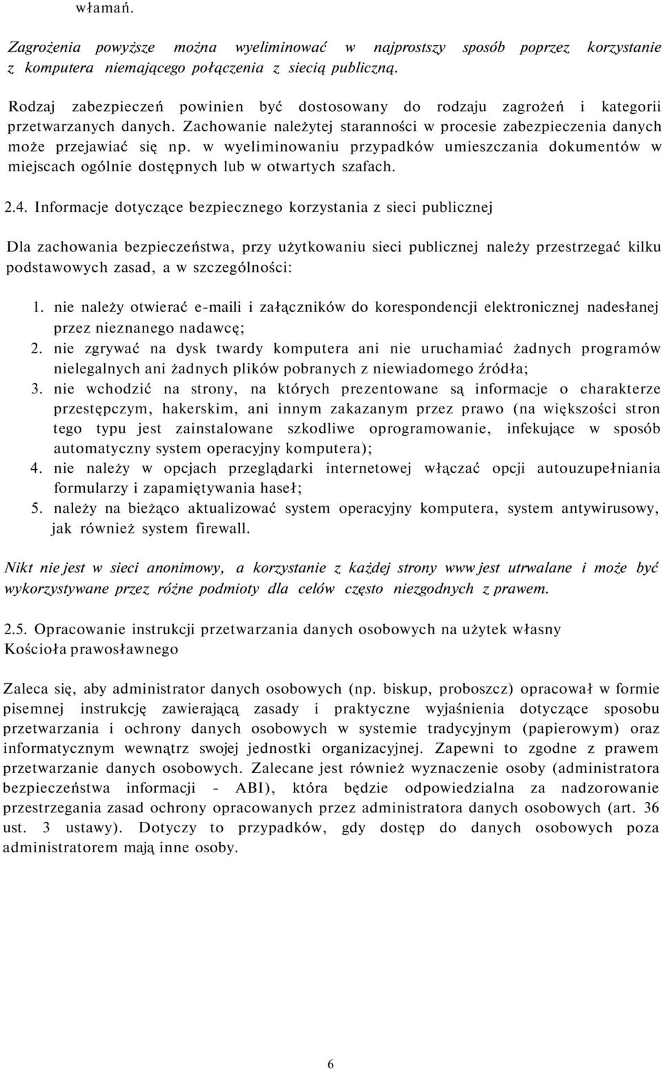 w wyeliminowaniu przypadków umieszczania dokumentów w miejscach ogólnie dostępnych lub w otwartych szafach. 2.4.
