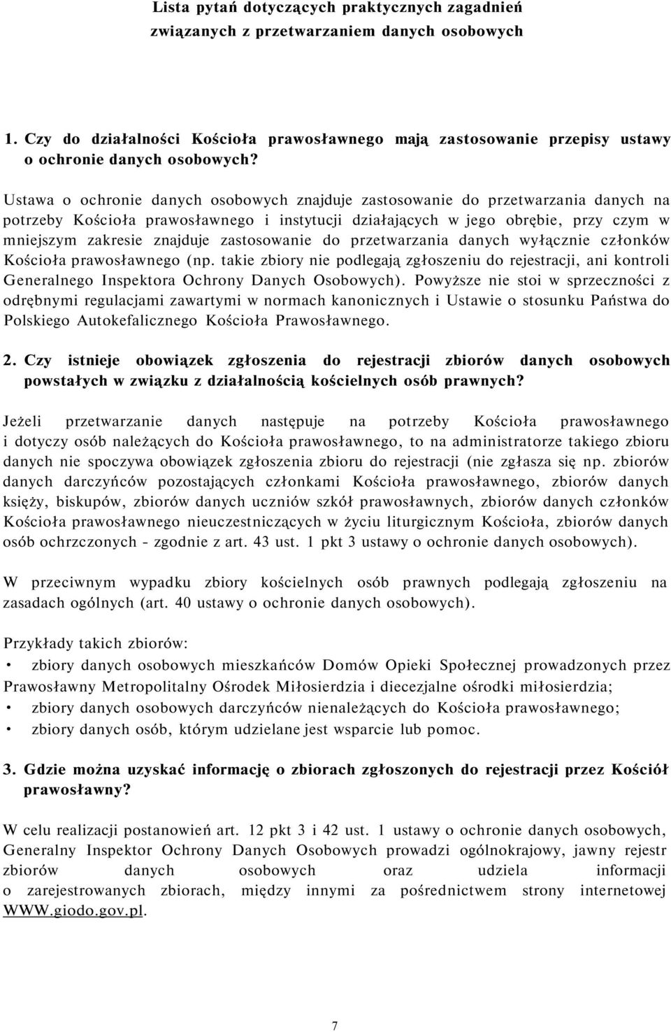 zastosowanie do przetwarzania danych wyłącznie członków Kościoła prawosławnego (np. takie zbiory nie podlegają zgłoszeniu do rejestracji, ani kontroli Generalnego Inspektora Ochrony Danych Osobowych).