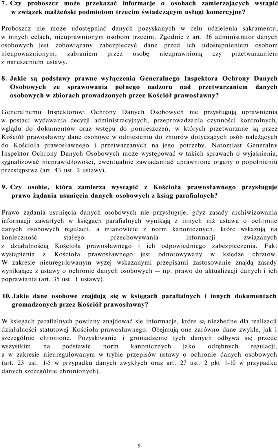 36 administrator danych osobowych jest zobowiązany zabezpieczyć dane przed ich udostępnieniem osobom nieupoważnionym, zabraniem przez osobę nieuprawnioną czy przetwarzaniem z naruszeniem ustawy. 8.