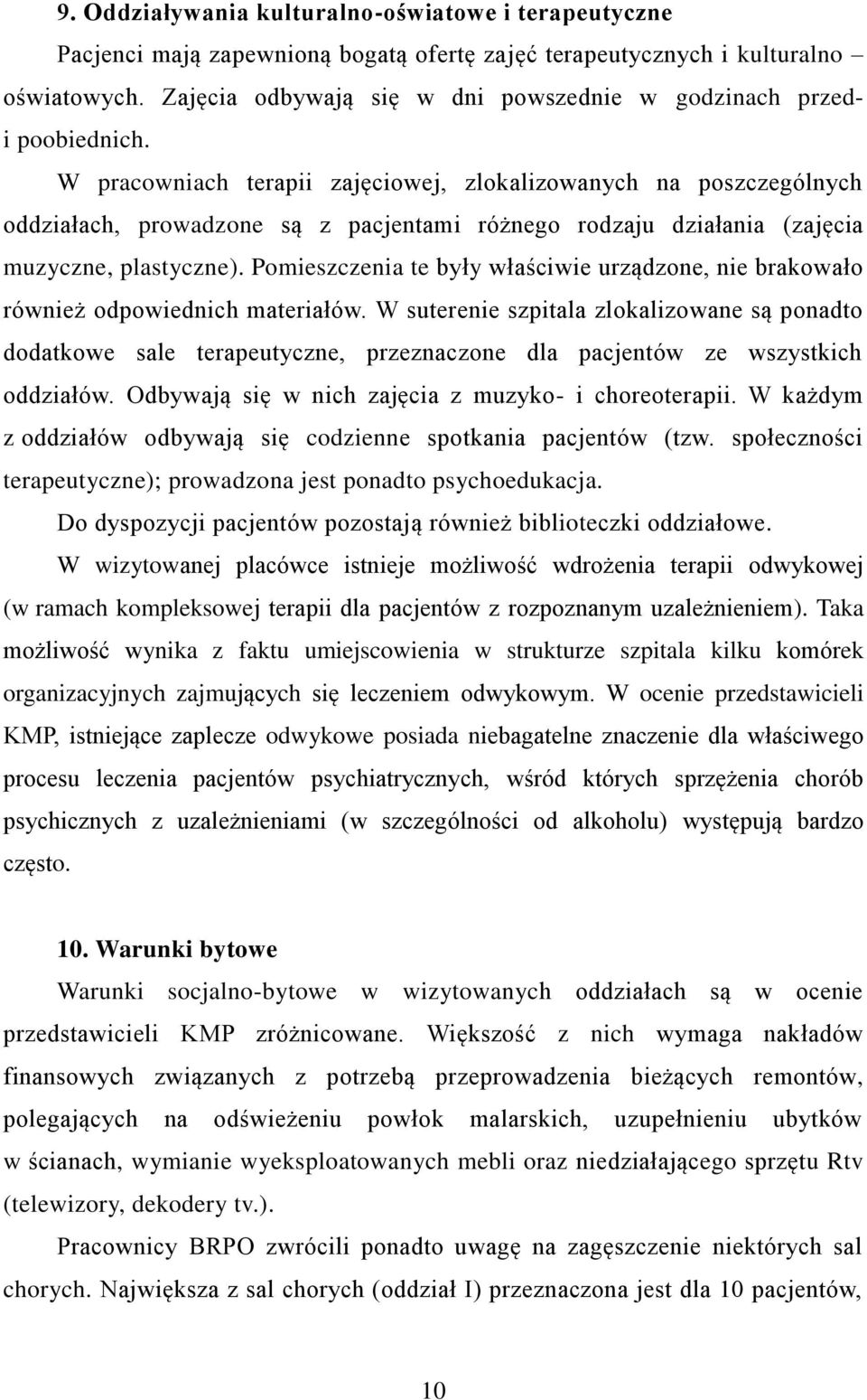 W pracowniach terapii zajęciowej, zlokalizowanych na poszczególnych oddziałach, prowadzone są z pacjentami różnego rodzaju działania (zajęcia muzyczne, plastyczne).