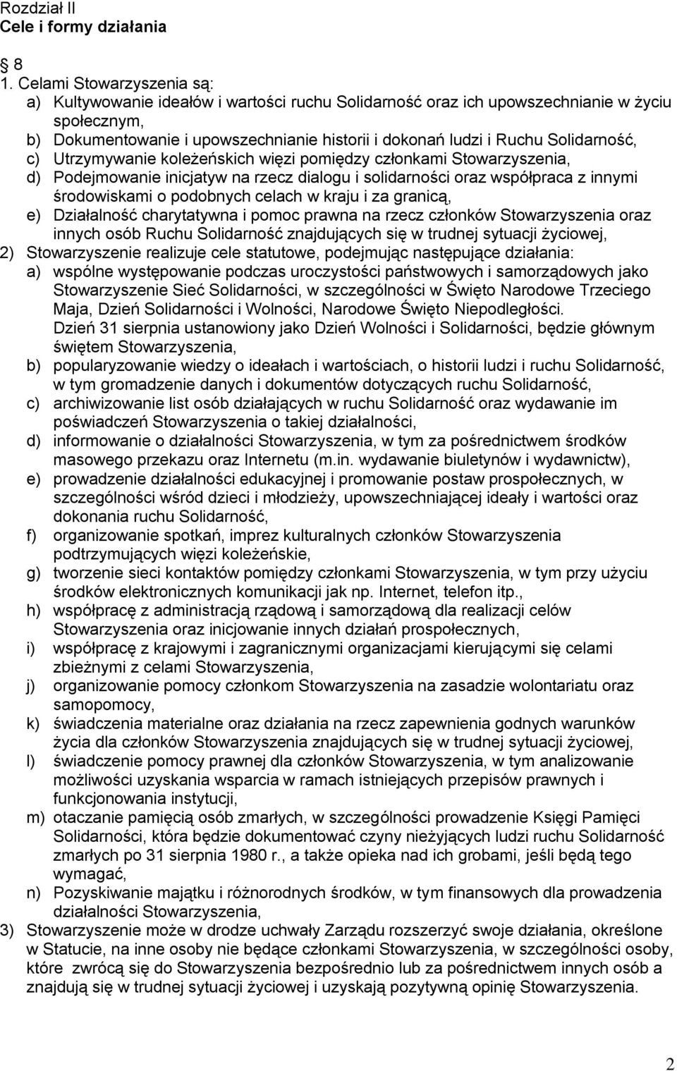 Solidarność, c) Utrzymywanie koleżeńskich więzi pomiędzy członkami Stowarzyszenia, d) Podejmowanie inicjatyw na rzecz dialogu i solidarności oraz współpraca z innymi środowiskami o podobnych celach w