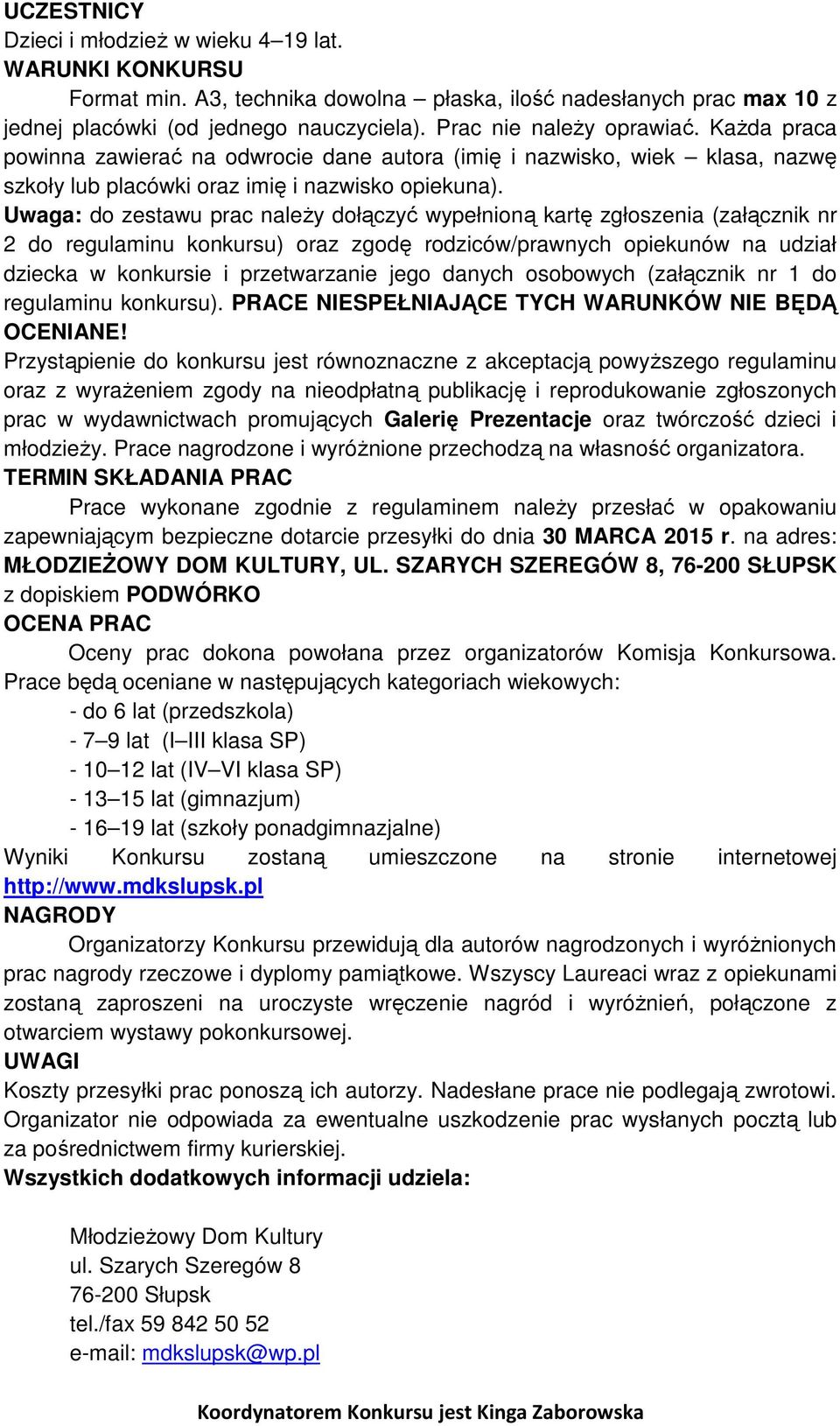 Uwaga: do zestawu prac należy dołączyć wypełnioną kartę zgłoszenia (załącznik nr 2 do regulaminu konkursu) oraz zgodę rodziców/prawnych opiekunów na udział dziecka w konkursie i przetwarzanie jego