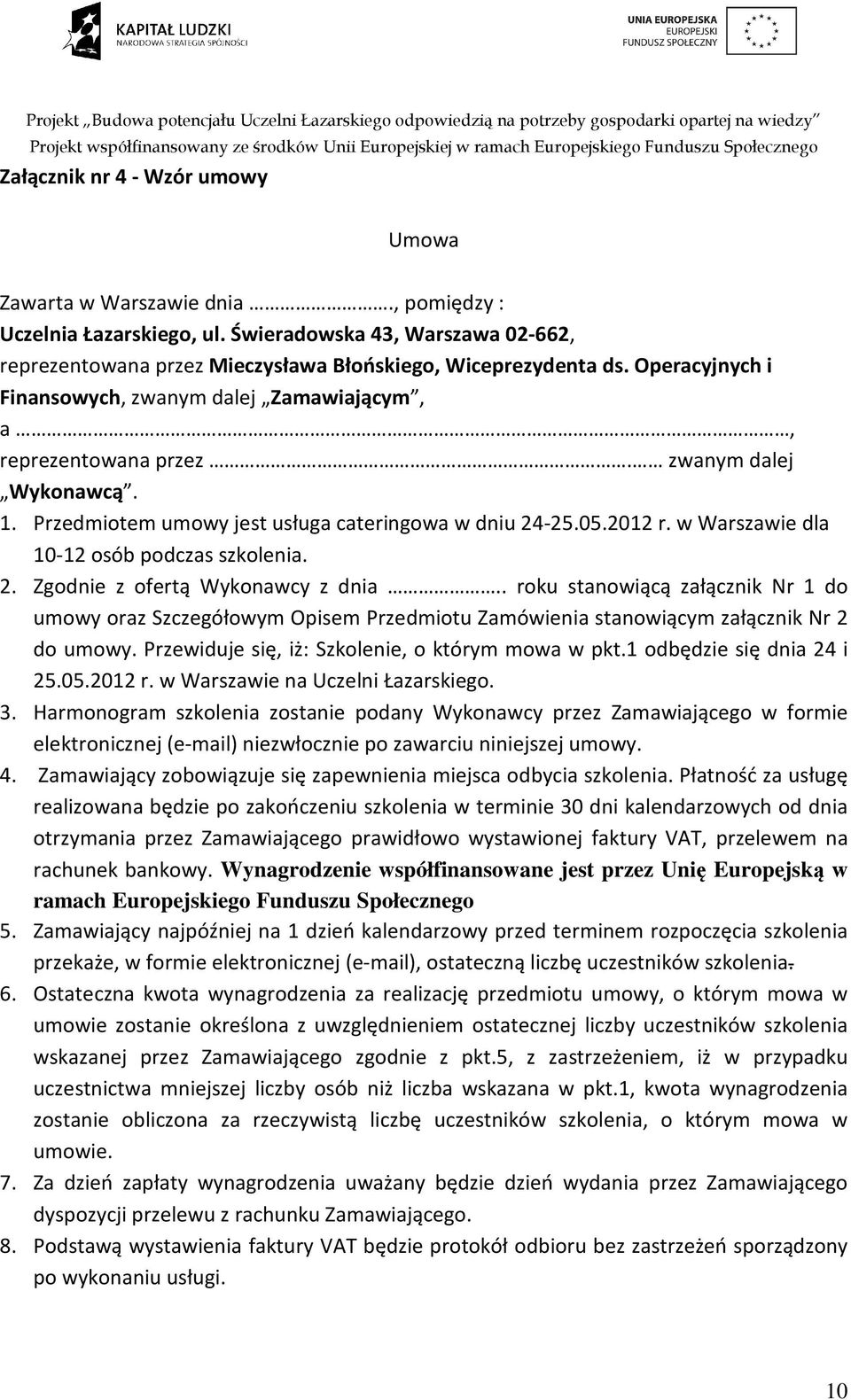 w Warszawie dla 10-12 osób podczas szkolenia. 2. Zgodnie z ofertą Wykonawcy z dnia.