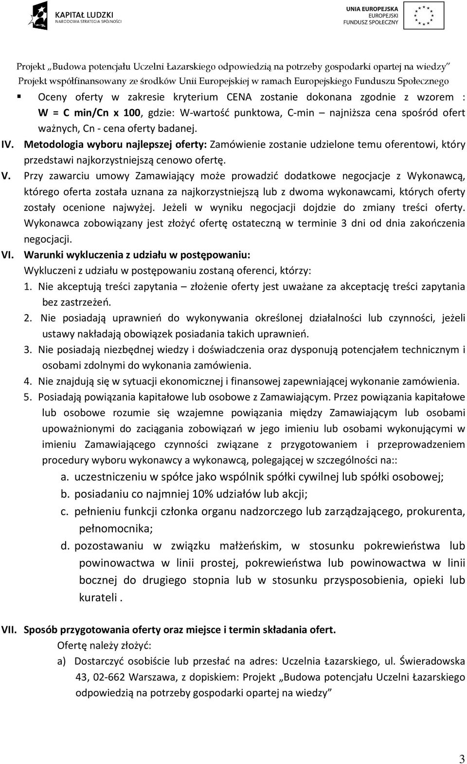 Przy zawarciu umowy Zamawiający może prowadzić dodatkowe negocjacje z Wykonawcą, którego oferta została uznana za najkorzystniejszą lub z dwoma wykonawcami, których oferty zostały ocenione najwyżej.