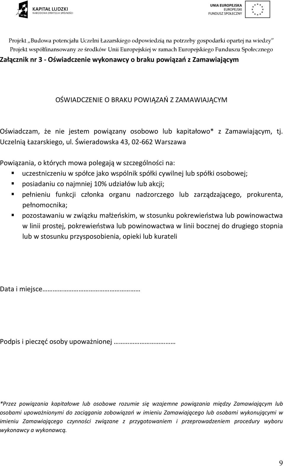 Świeradowska 43, 02-662 Warszawa Powiązania, o których mowa polegają w szczególności na: uczestniczeniu w spółce jako wspólnik spółki cywilnej lub spółki osobowej; posiadaniu co najmniej 10% udziałów