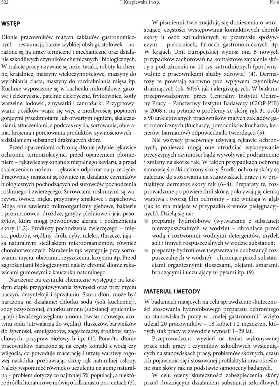 chemicznych i biologicznych. W trakcie pracy używane są noże, tasaki, roboty kuchenne, krajalnice, maszyny wieloczynnościowe, maszyny do wyrabiania ciasta, maszyny do rozdrabniania mięsa itp.