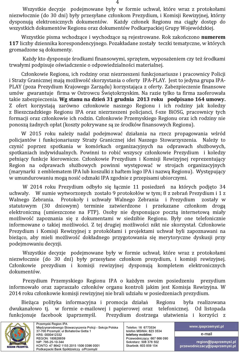 Rok zakończono numerem 117 liczby dziennika korespondencyjnego. Pozakładane zostały teczki tematyczne, w których gromadzone są dokumenty.