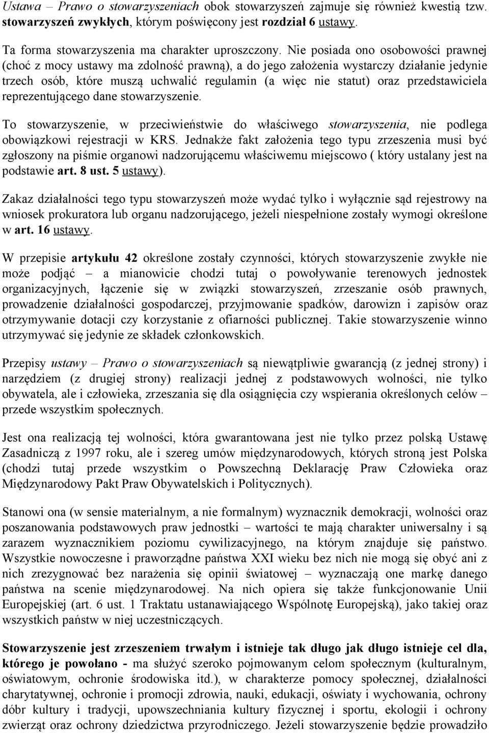przedstawiciela reprezentującego dane stowarzyszenie. To stowarzyszenie, w przeciwieństwie do właściwego stowarzyszenia, nie podlega obowiązkowi rejestracji w KRS.
