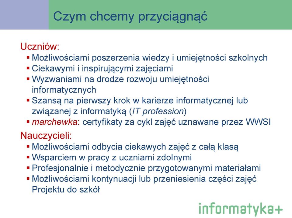 marchewka: certyfikaty za cykl zajęć uznawane przez WWSI Nauczycieli: Możliwościami odbycia ciekawych zajęć z całą klasą Wsparciem w pracy z