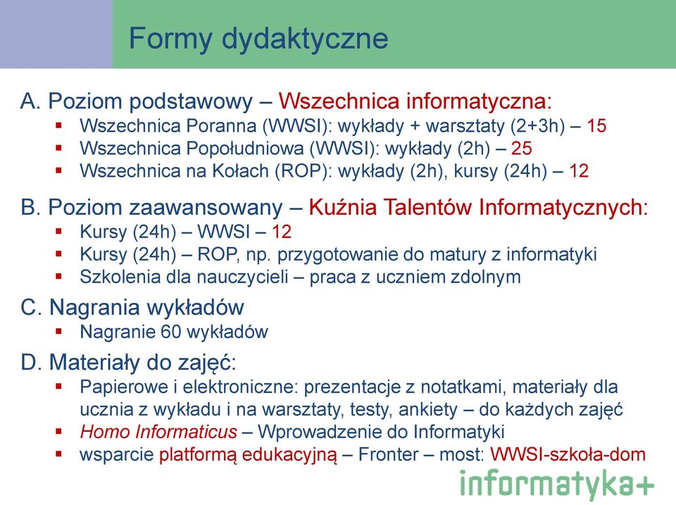 wykłady (2h), kursy (24h) 12 B. Poziom zaawansowany Kuźnia Talentów Informatycznych: Kursy (24h) WWSI 12 Kursy (24h) ROP, np.