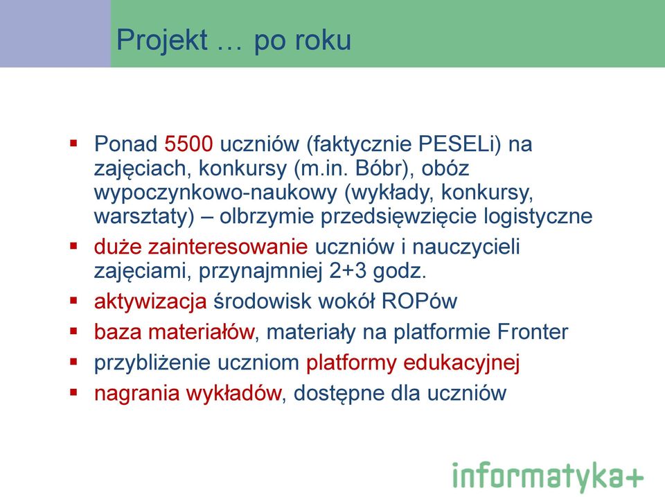 zainteresowanie uczniów i nauczycieli zajęciami, przynajmniej 2+3 godz.