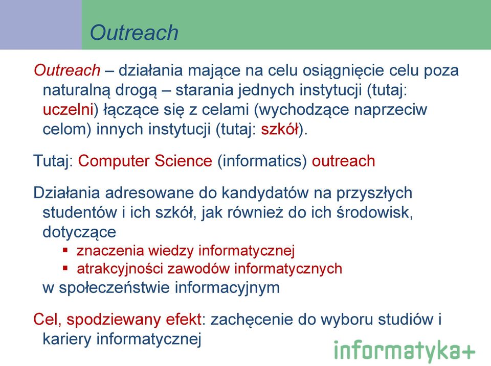 Tutaj: Computer Science (informatics) outreach Działania adresowane do kandydatów na przyszłych studentów i ich szkół, jak również do