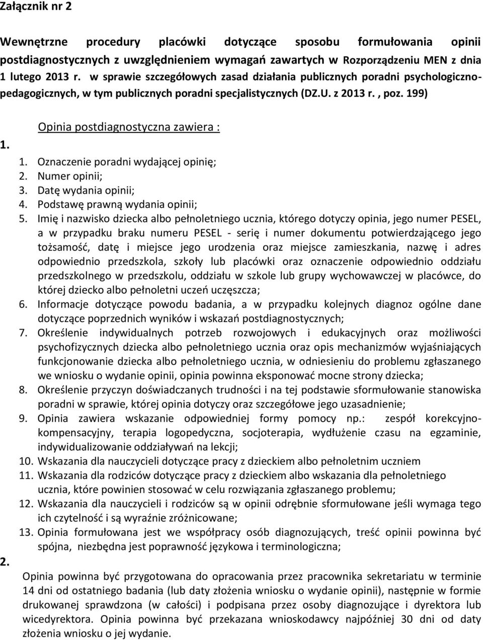 Oznaczenie poradni wydającej opinię; 2. Numer opinii; 3. Datę wydania opinii; 4. Podstawę prawną wydania opinii; 5.