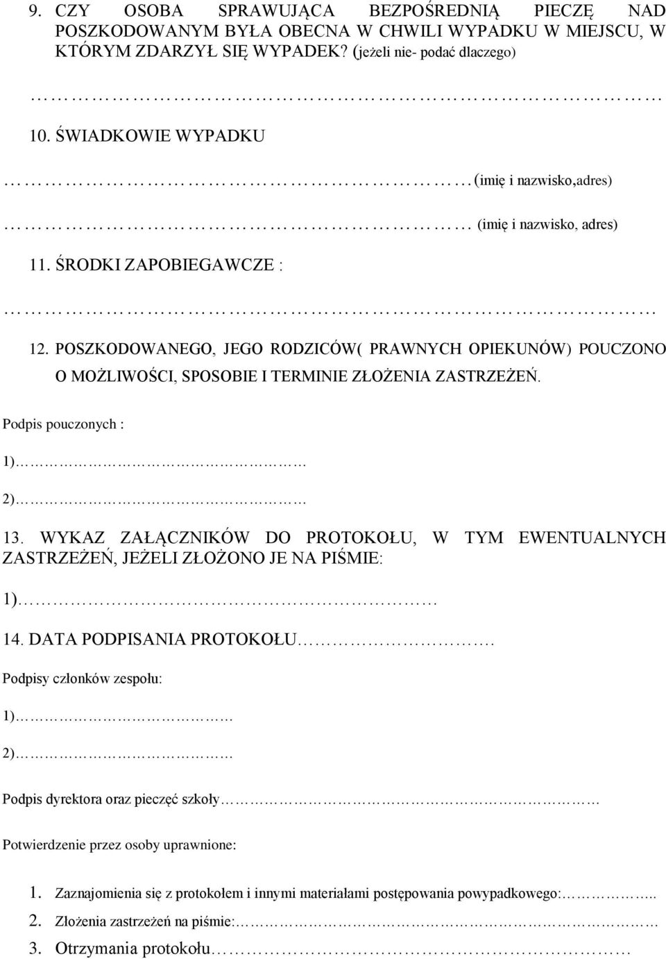 POSZKODOWANEGO, JEGO RODZICÓW( PRAWNYCH OPIEKUNÓW) POUCZONO O MOŻLIWOŚCI, SPOSOBIE I TERMINIE ZŁOŻENIA ZASTRZEŻEŃ. Podpis pouczonych : 1) 2) 13.