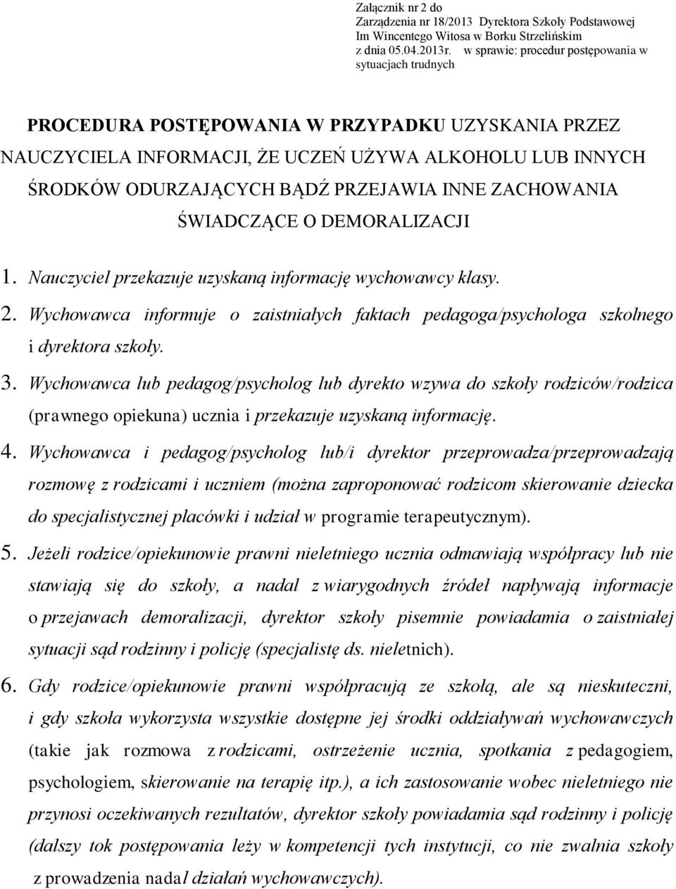 PRZEJAWIA INNE ZACHOWANIA ŚWIADCZĄCE O DEMORALIZACJI 1. Nauczyciel przekazuje uzyskaną informację wychowawcy klasy. 2.