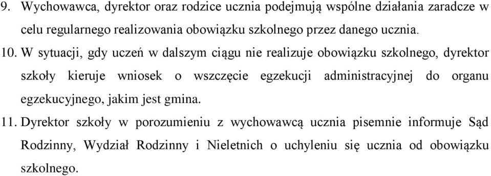 W sytuacji, gdy uczeń w dalszym ciągu nie realizuje obowiązku szkolnego, dyrektor szkoły kieruje wniosek o wszczęcie egzekucji