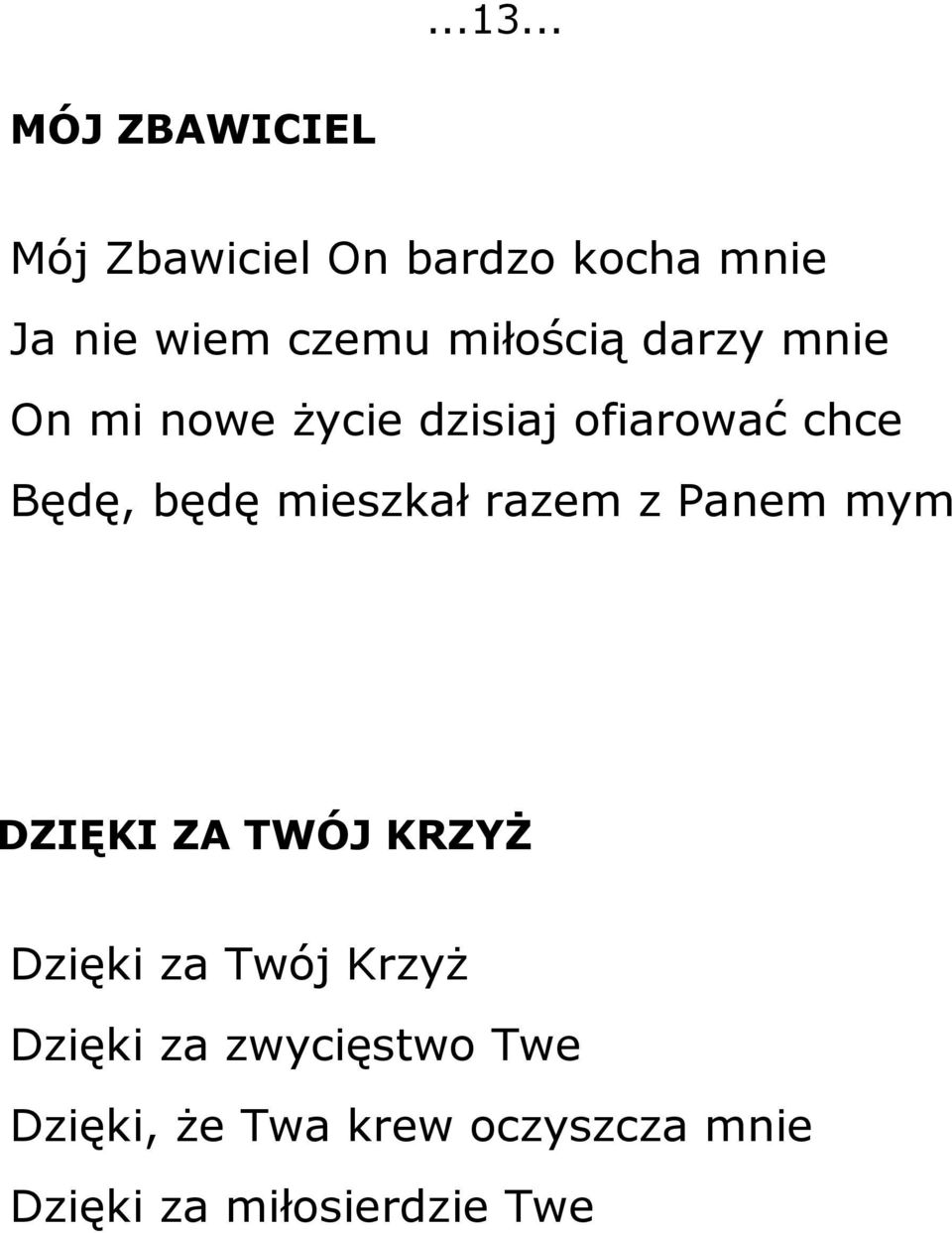 miłością darzy mnie On mi nowe życie dzisiaj ofiarować chce Będę, będę