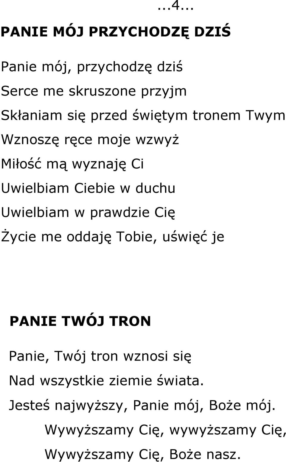 prawdzie Cię Życie me oddaję Tobie, uświęć je PANIE TWÓJ TRON Panie, Twój tron wznosi się Nad wszystkie