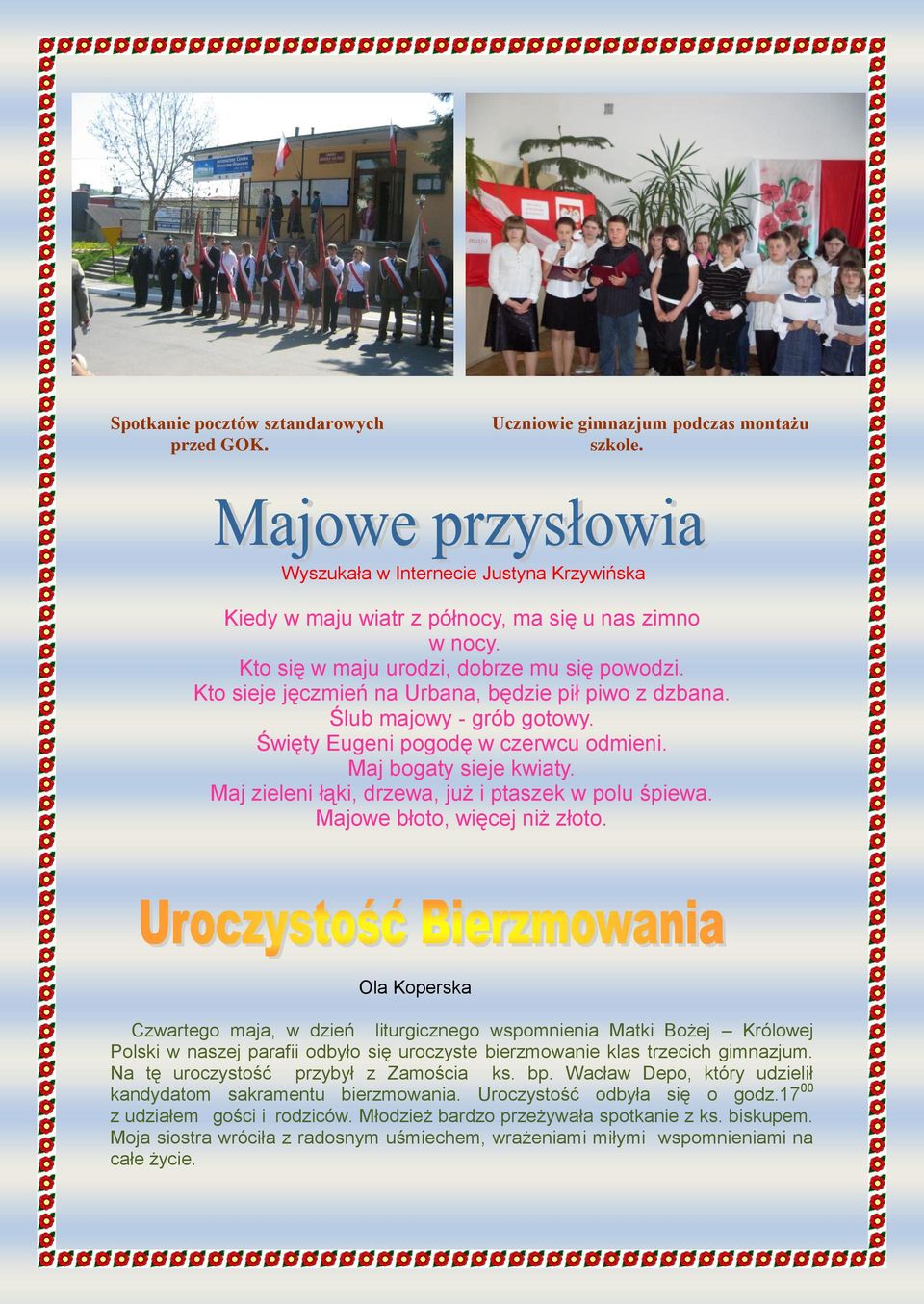 Maj zieleni łąki, drzewa, już i ptaszek w polu śpiewa. Majowe błoto, więcej niż złoto.